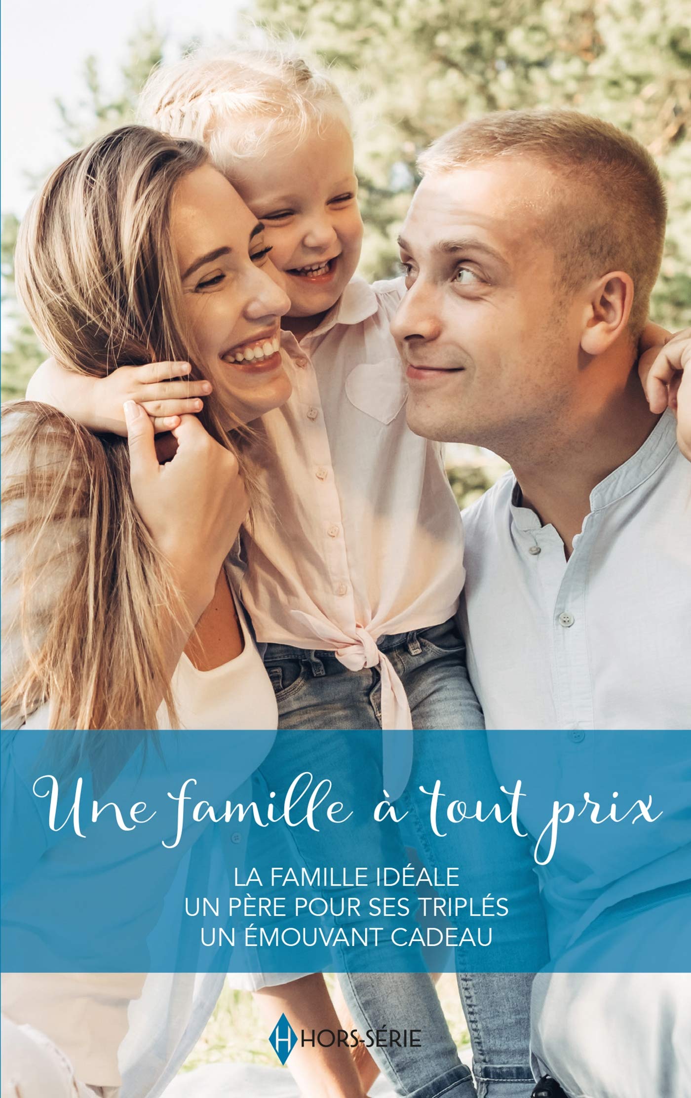 Une famille à tout prix: La famille idéale - Un père pour ses triplés - Un émouvant cadeau 9782280433600