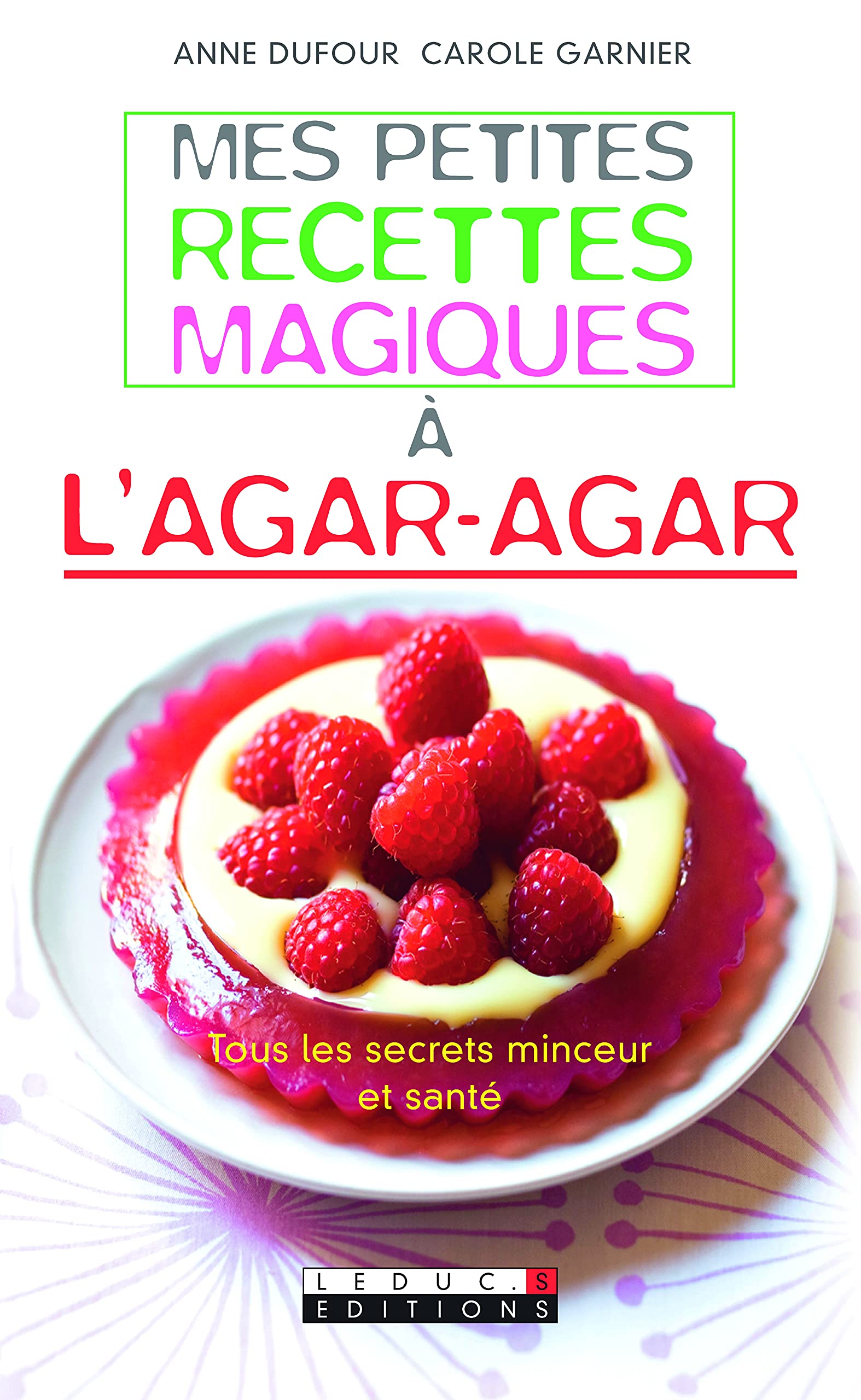 Mes petites recettes magiques à l'agar-agar: Tous les secrets minceur et santé 9782848993904