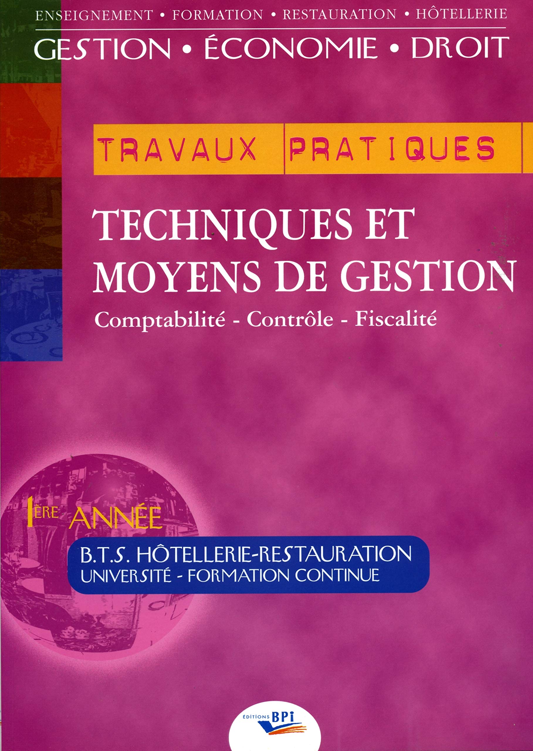 Techniques et moyens de gestion : Comptabilité, contrôle, fiscalité. BTS Hôtellerie-Restauration 1ère année 9782857083085