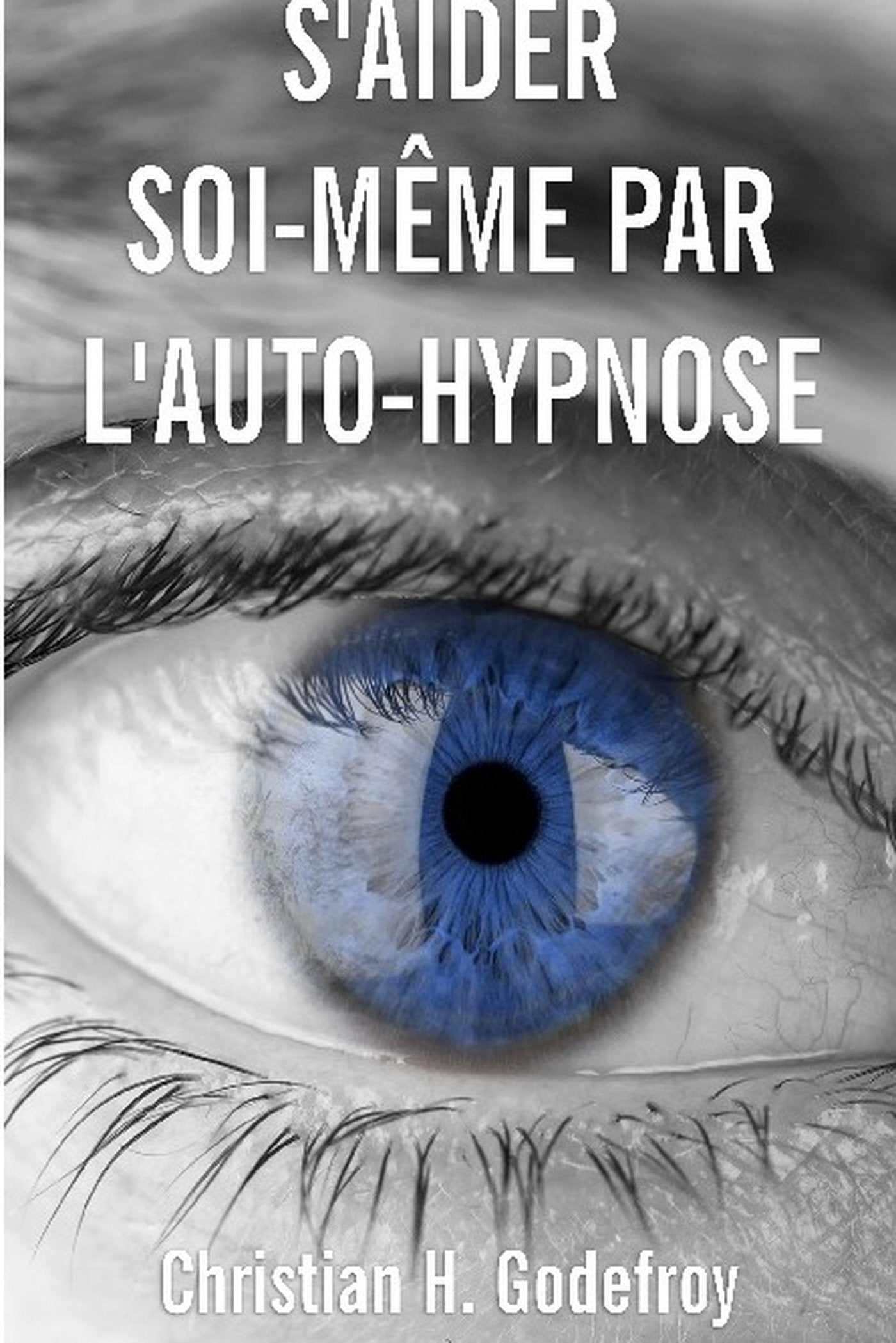 S'aider soi-même par l'auto-hypnose: La technique et ses applications pratiques 9791022761956