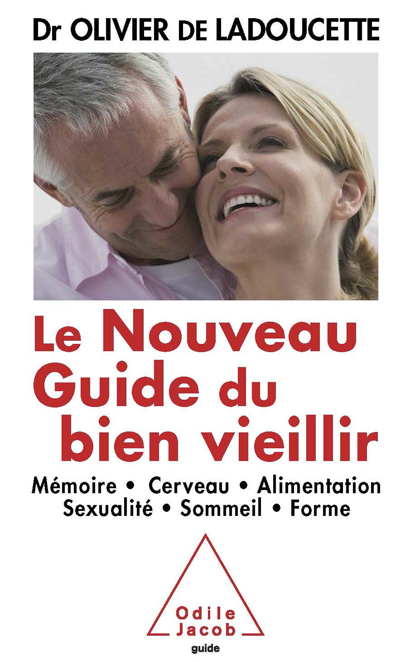 Le Nouveau Guide du bien vieillir: Mémoire, cerveau, alimentation, sexualité, sommeil, forme 9782738126016