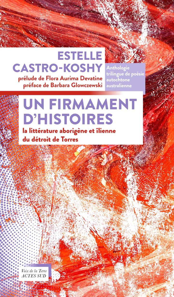 Un firmament d'histoires: La littérature aborigène et îlienne du détroit de Torres 9782330185589