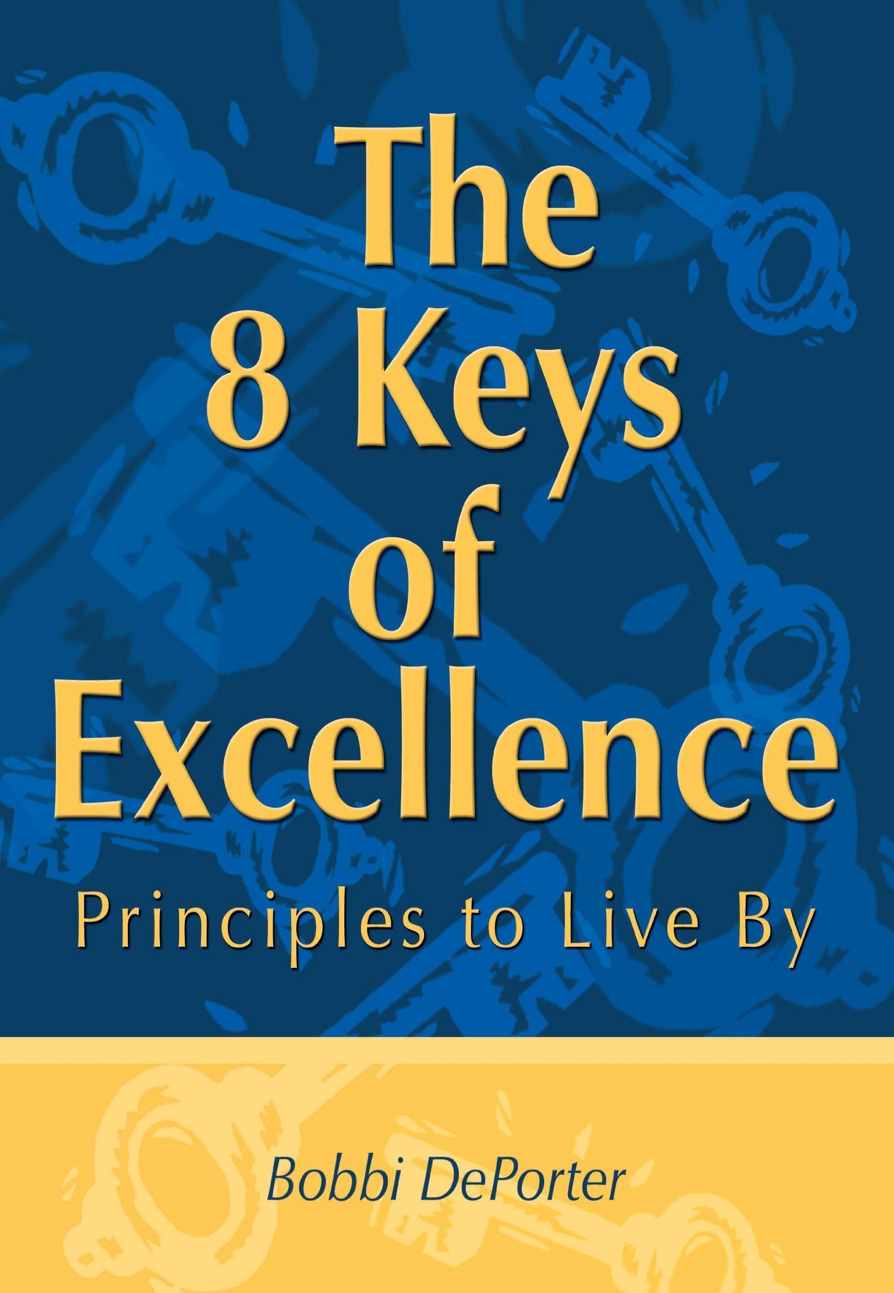 The 8 Keys of Excellence : Principles to Live By by DePorter, Bobbi (2000) Paperback 9780945525288