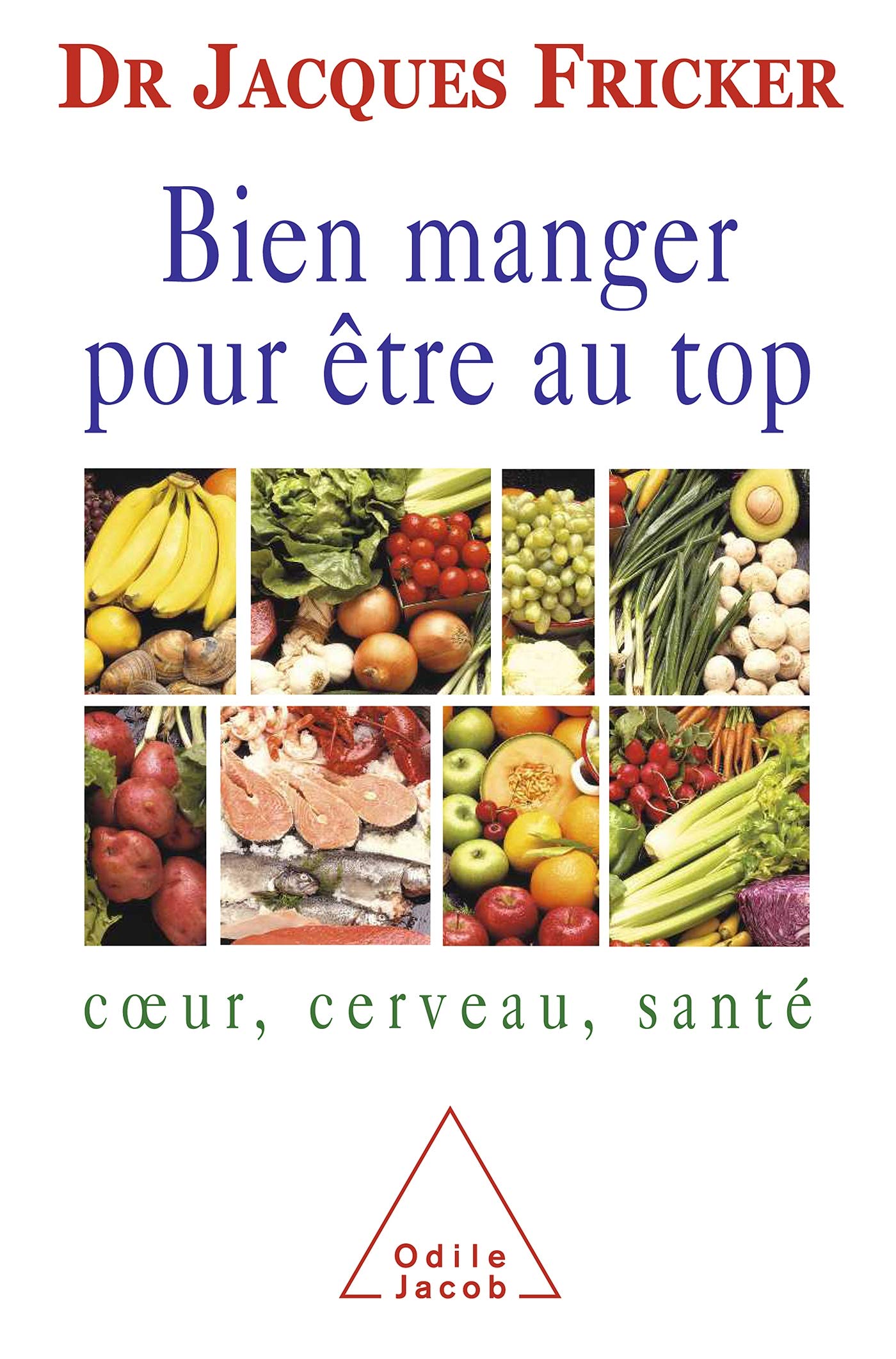 Bien manger pour être au top: Coeur, cerveau, santé 9782738111784