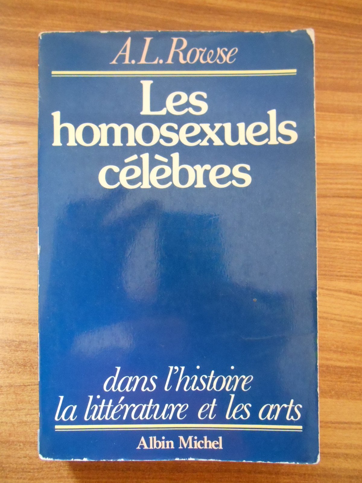 Les homosexuels célèbres : dans l'histoire, la littérature et les arts 9782226008893