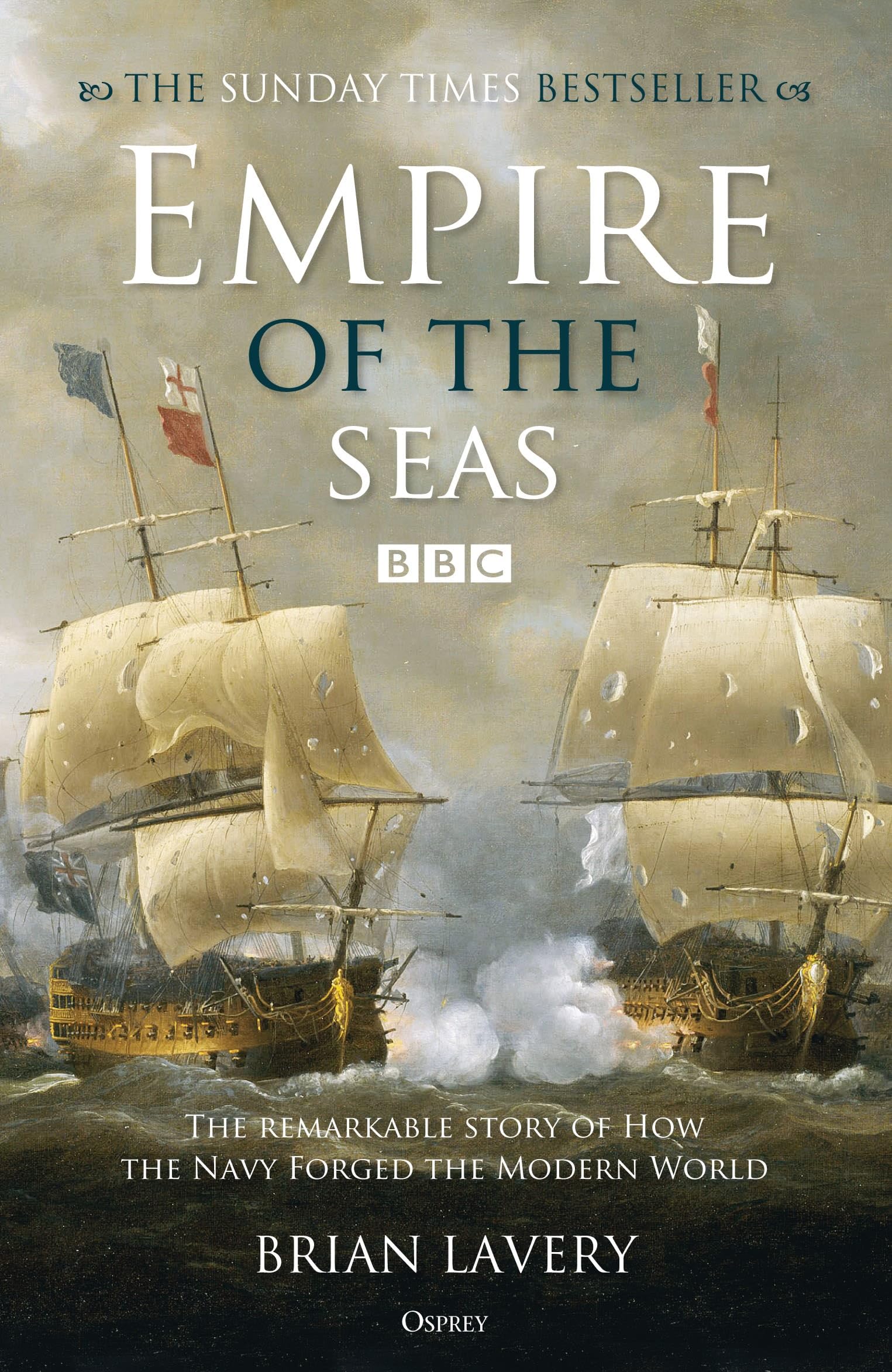 Empire of the Seas: The Remarkable Story of How the Navy Forged the Modern World 9781472835604