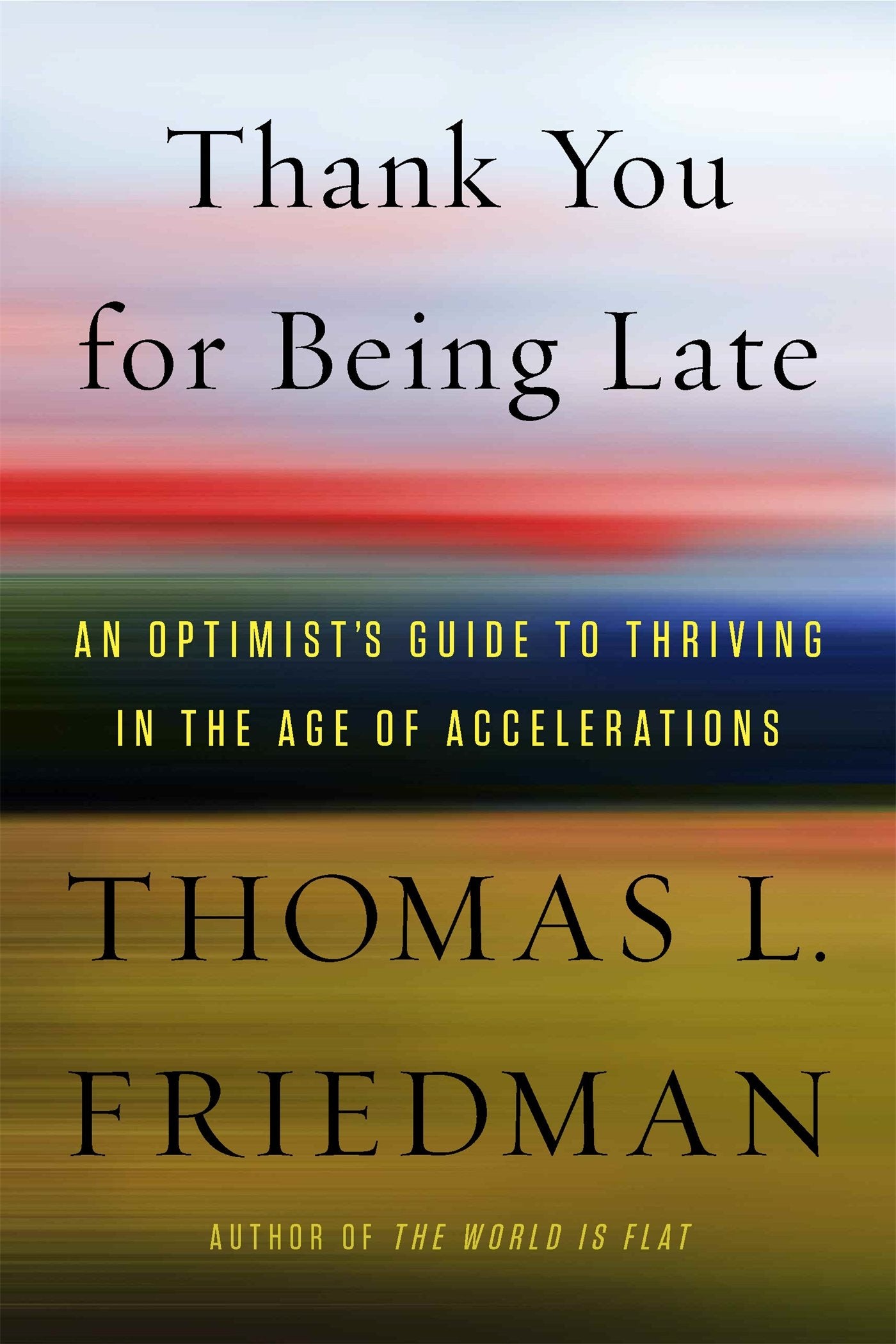 Thank You for Being Late: An Optimist's Guide to Thriving in the Age of Accelerations 9780374900434