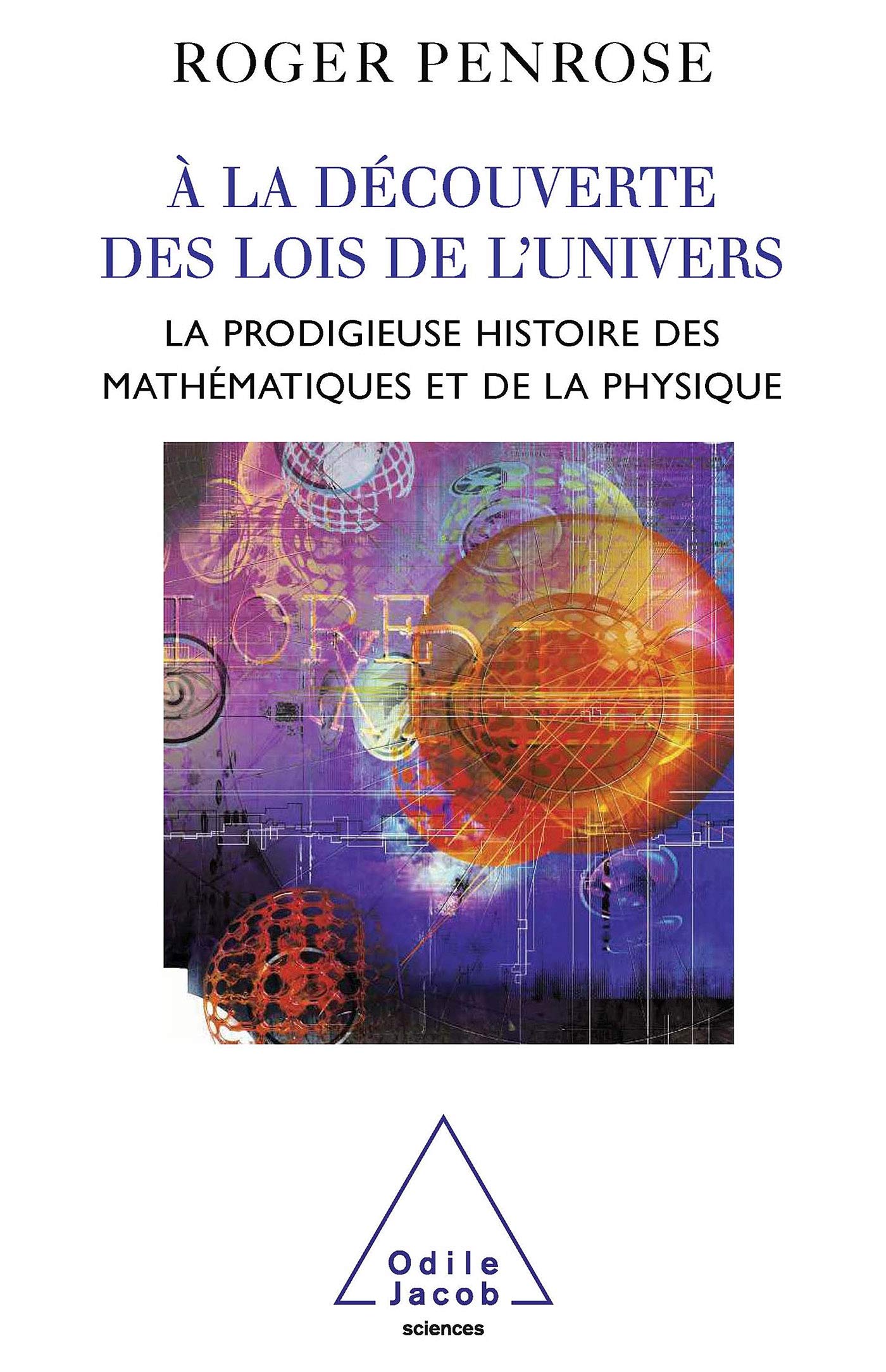 À la découverte des lois de l'univers: La prodigieuse histoire des mathématiques et de la physique 9782738118400