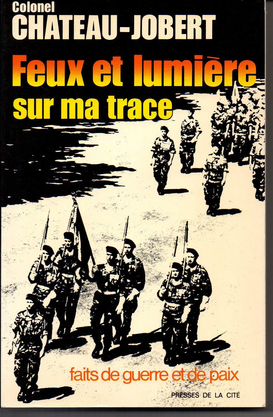 Feux et lumière sur ma trace: Faits de guerre et de paix 9782258003910