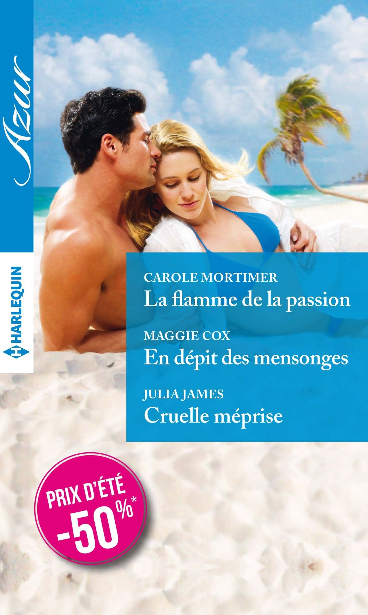 La flamme de la passion ; En dépit des mensonges ; Cruelle méprise 9782280334815