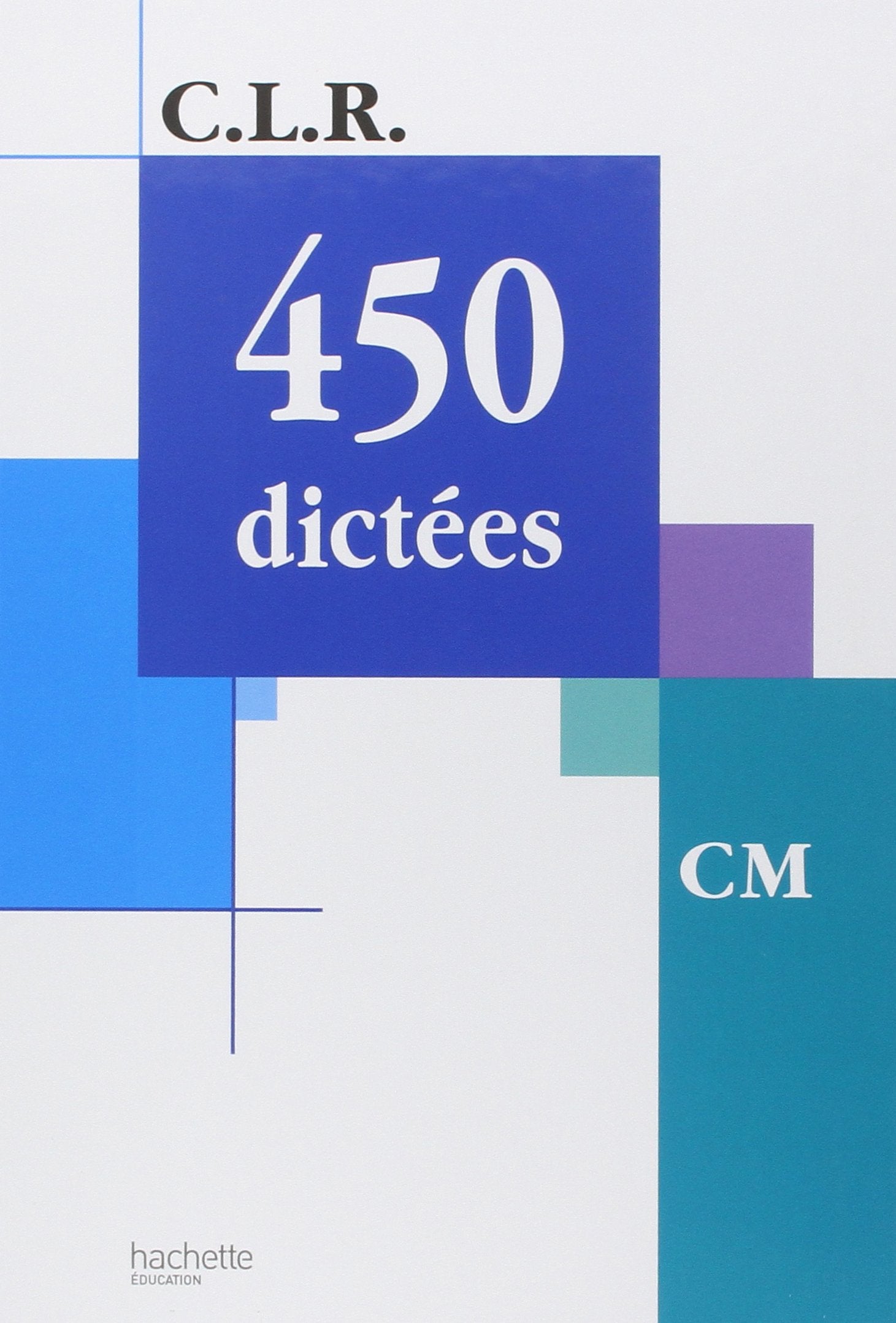 C.L.R. : 450 dictées, CM (Manuel) 9782011160997