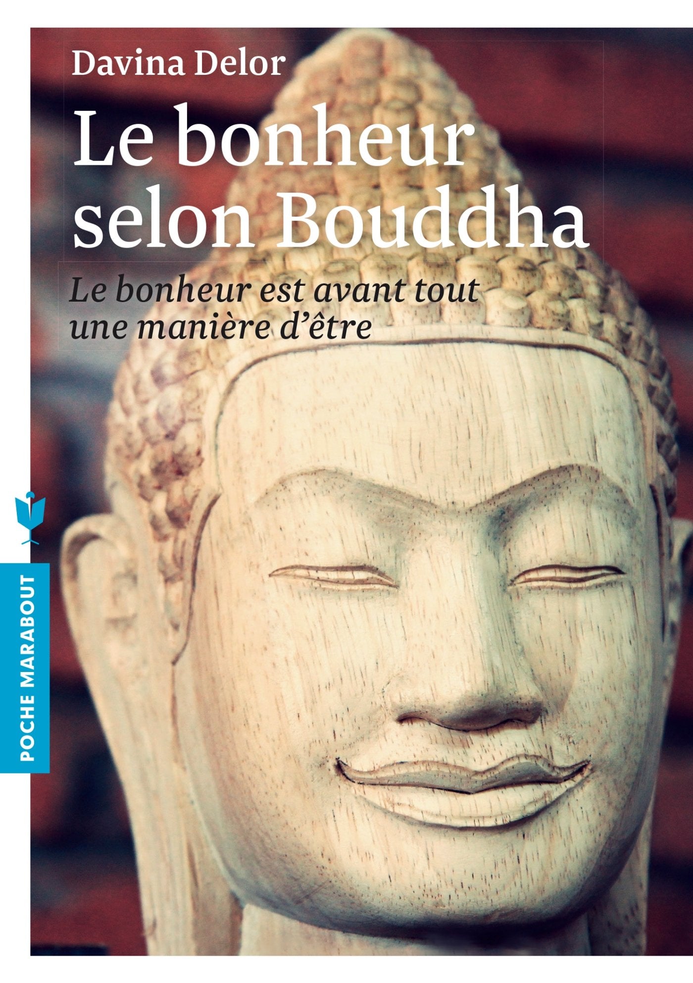 Le bonheur selon Bouddha: Le bonheur est avant tout une manière d'être 9782501082891