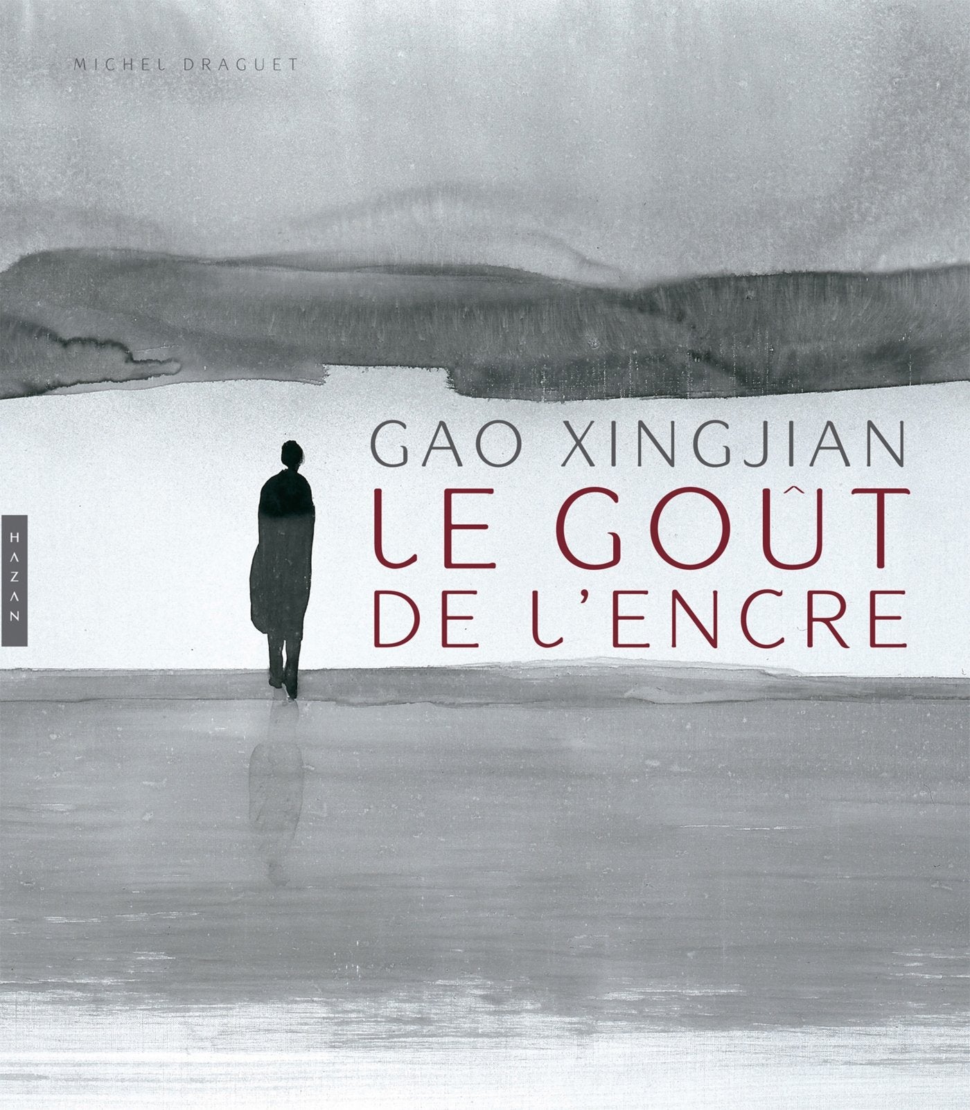 Gao Xingjian, Le goût de l'encre: Catalogue de la rétrospective Xingjian Gao au musée d'Ixelles de Bruxelles du 26 février au 31 mai 2015 9782754108195