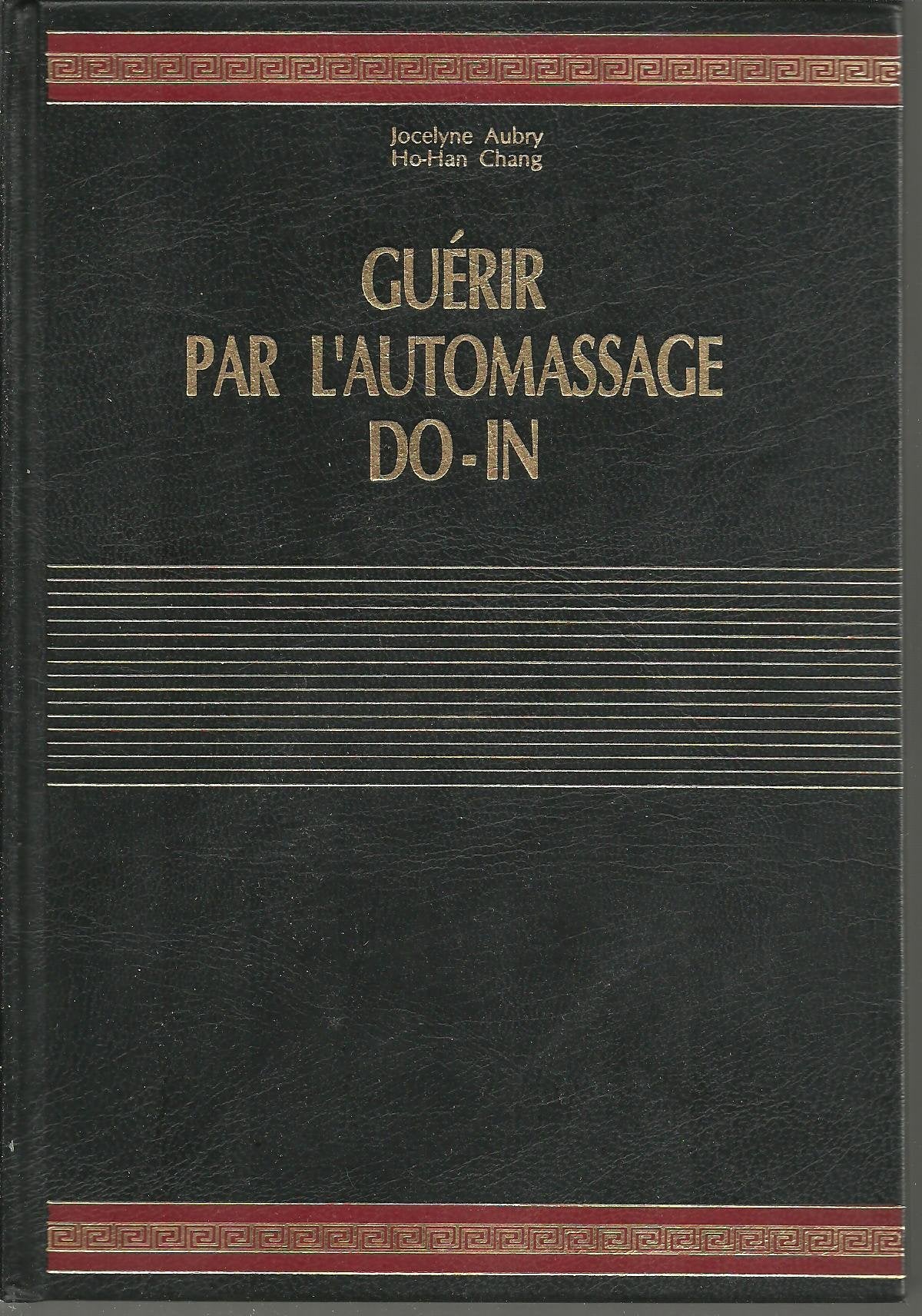 Guérir par l'automassage Do-In - Maitrisez les secrets de l'énergie, de la santé et du bonheur (Auto-massage)