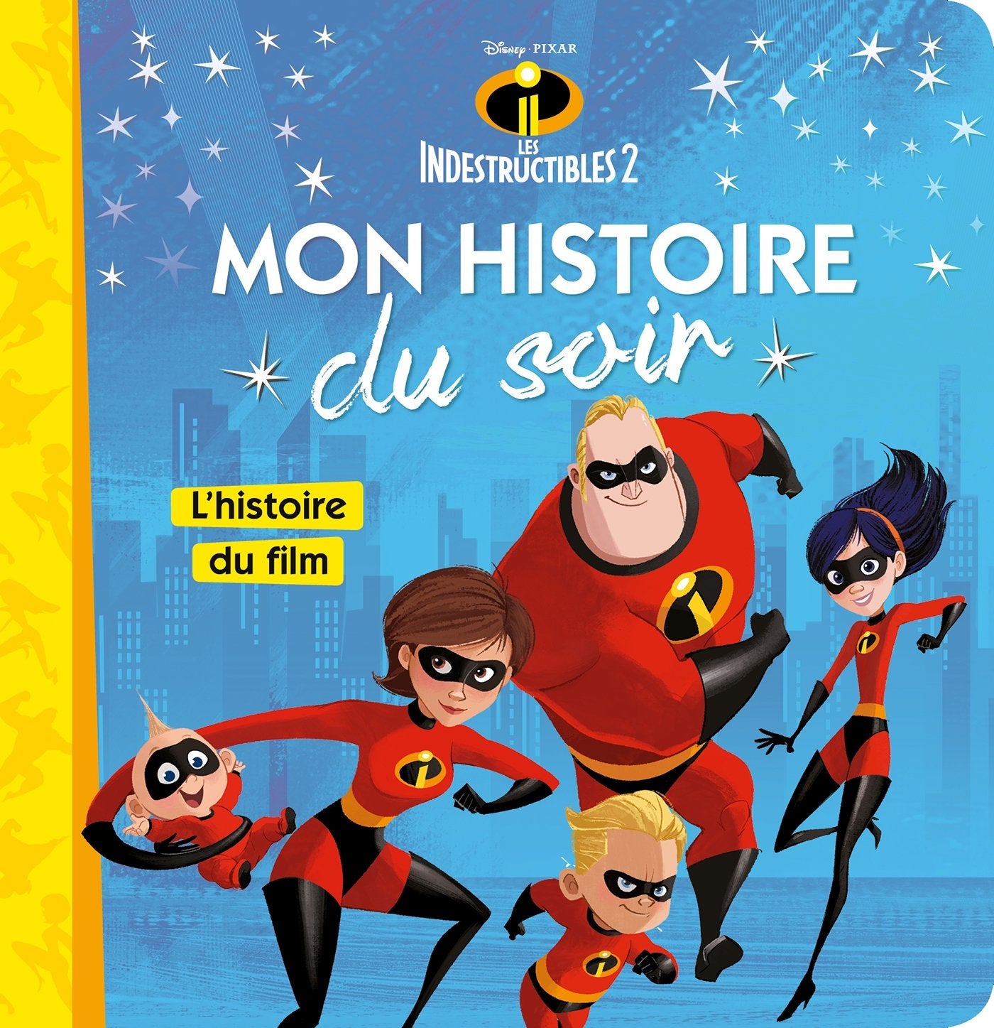 LES INDESTRUCTIBLES 2 - Mon Histoire du Soir - L'histoire du film - Disney Pixar: . 9782017022572