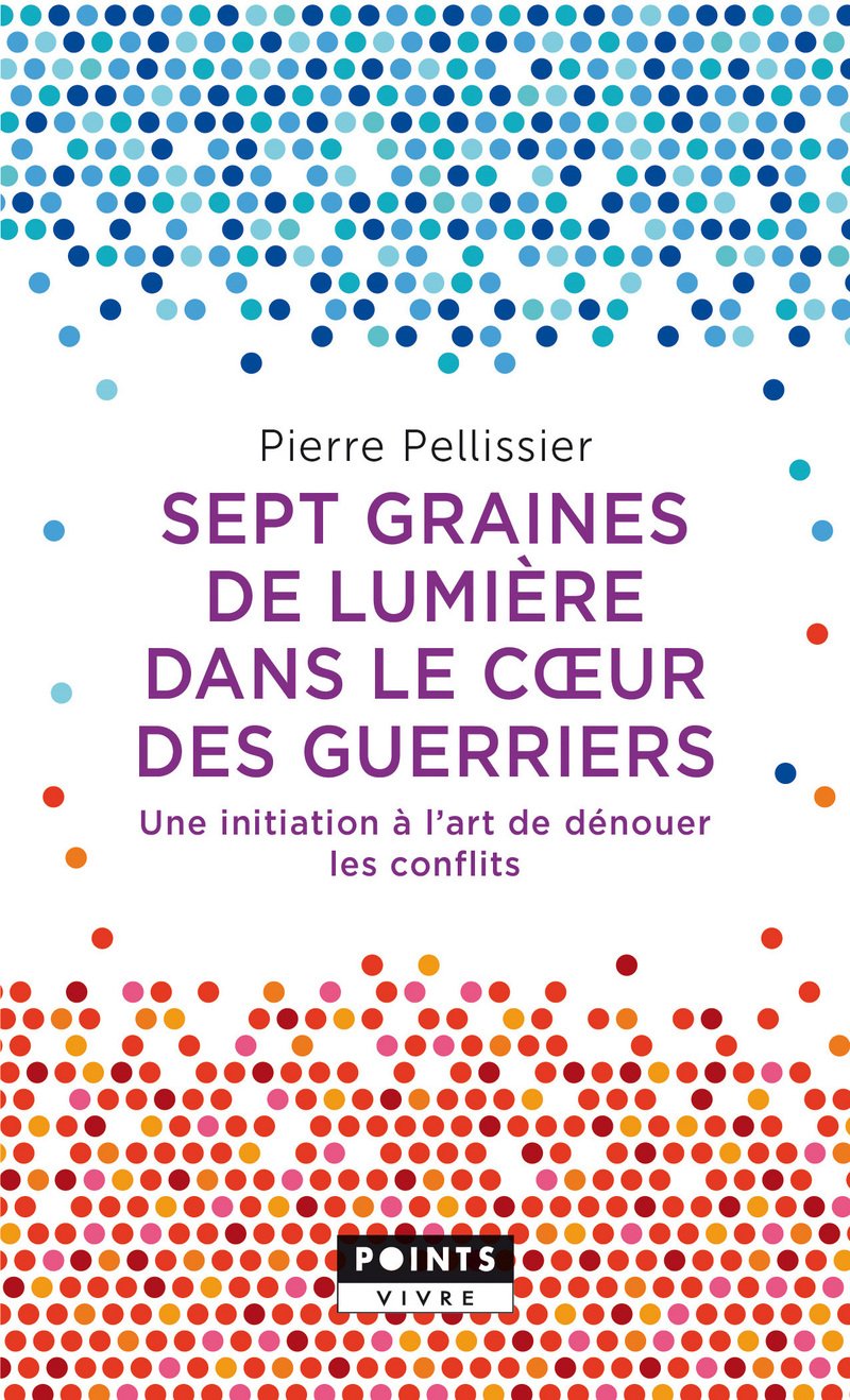 Sept graines de lumière dans le c ur des guerriers: Une initiation à lart de dénouer les conflits 9782757868560