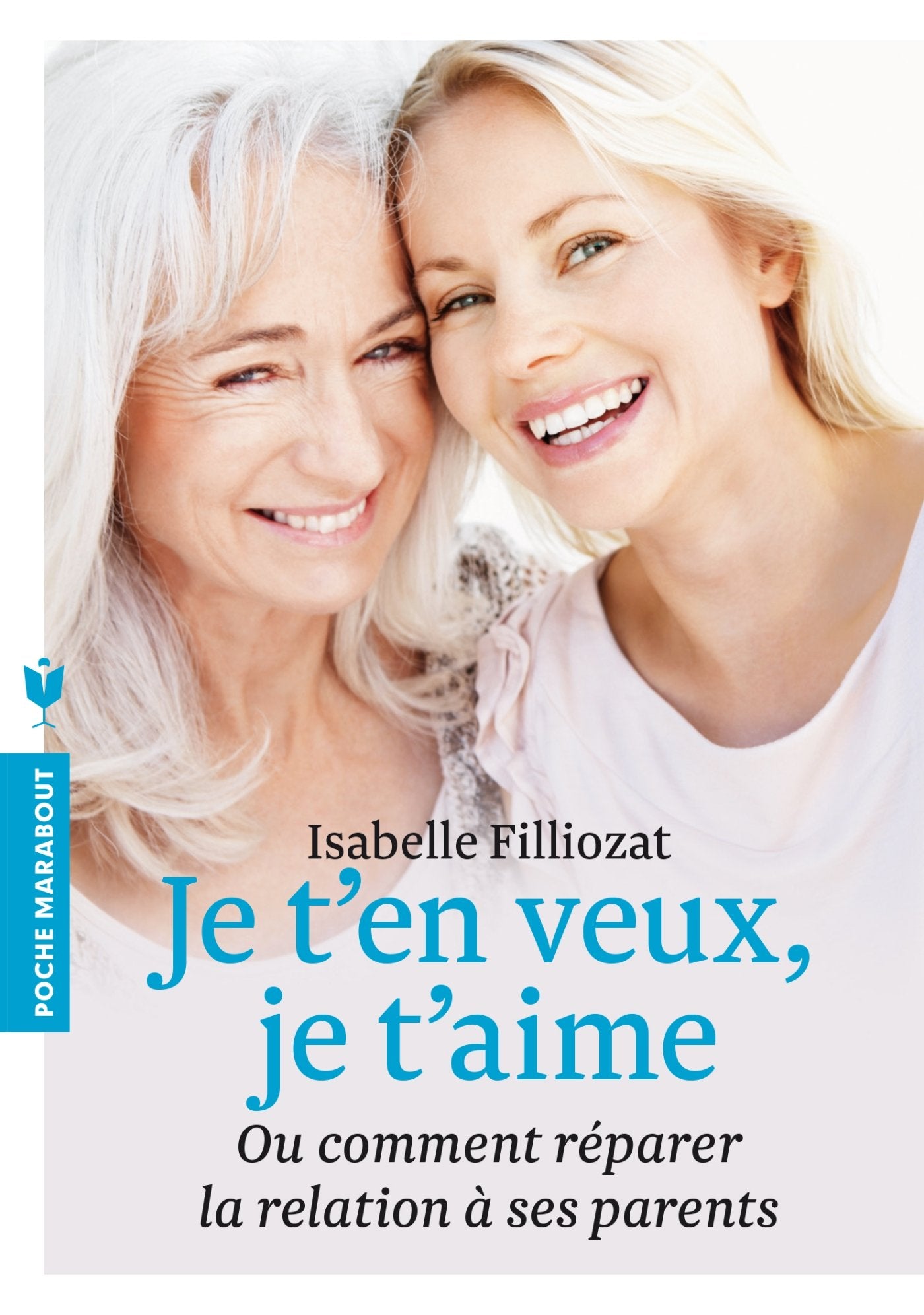 Je t'en veux je t'aime: Ou comment réparer la relation à ses parents 9782501095938