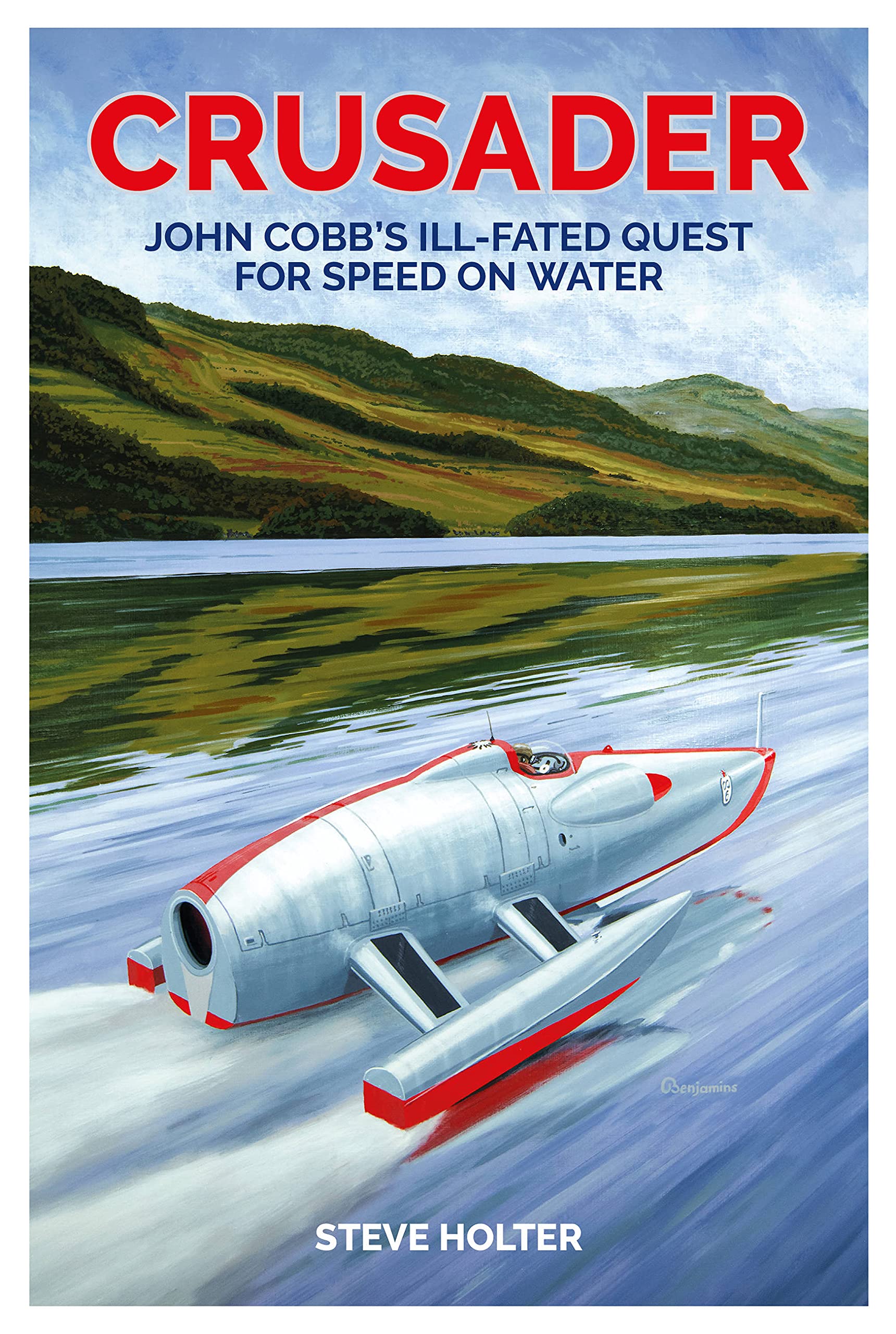 Crusader: John Cobb's Ill-fated Quest for Speed on Water 9781910505618