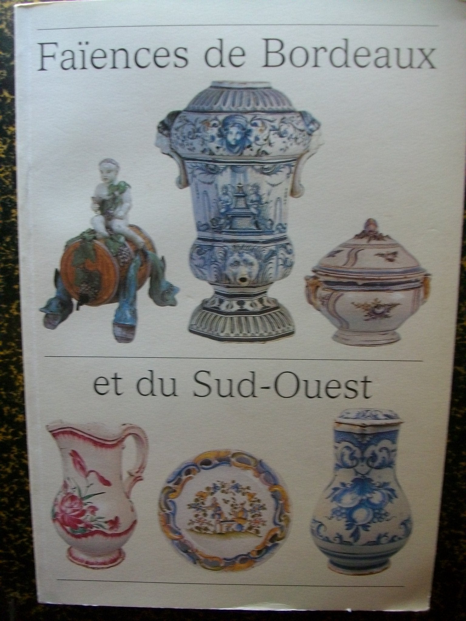 Faiences de Bordeaux et du Sud Ouest .(reedition en 1 seul volume des 2 publications de 1980 et 1982)