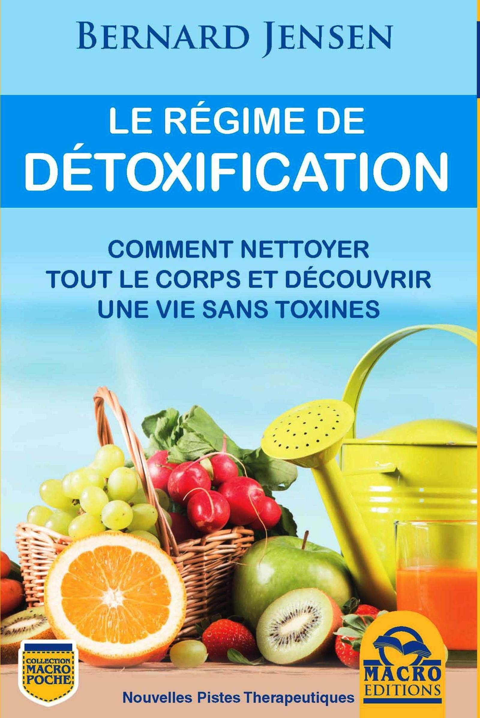 LE REGIME DE DETOXIFICATION COMMENT NETTOYEZ TOUT LE CORPS ET VIVEZ SANS TOXINE: NETTOYEZ TOUT LE CORPS ET VIVEZ SANS TOXINES. 9788862297202