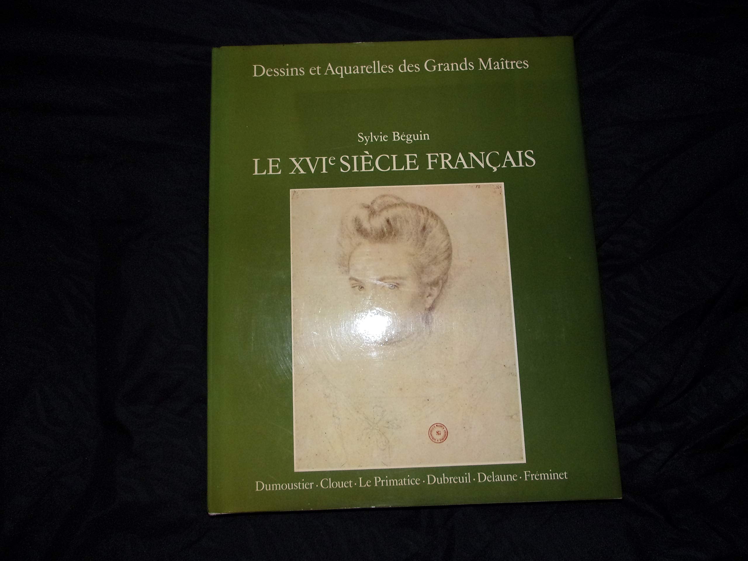 Dessins et Aquarelles des Grands Maîtres," Le XVIème Siècle Français", Dumoustier, Clouet, Le Primatice, Dubreuil, Delaune, Fréminet