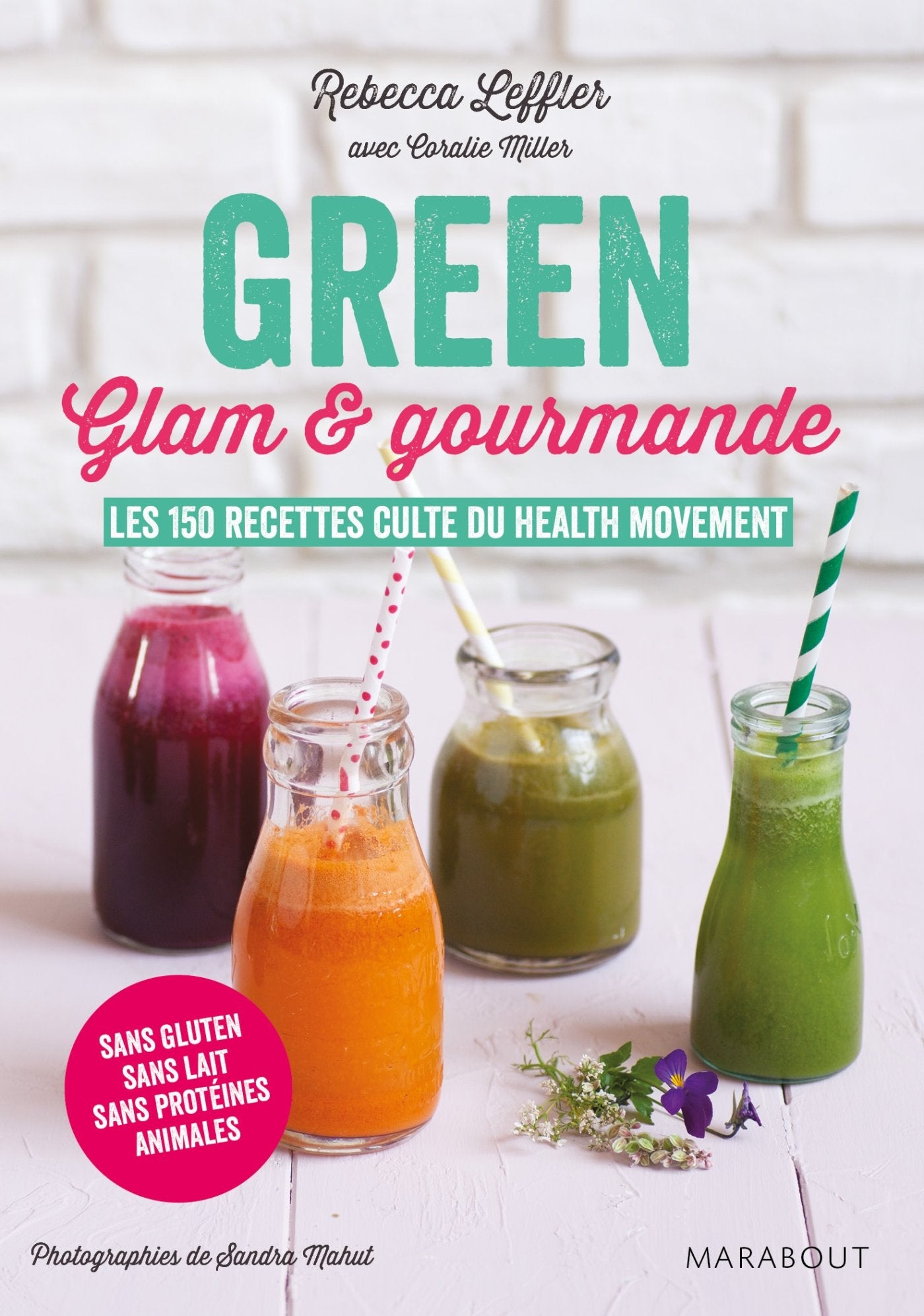 Green, glam et gourmande: Les 150 recettes cultes du Health movement 9782501119641