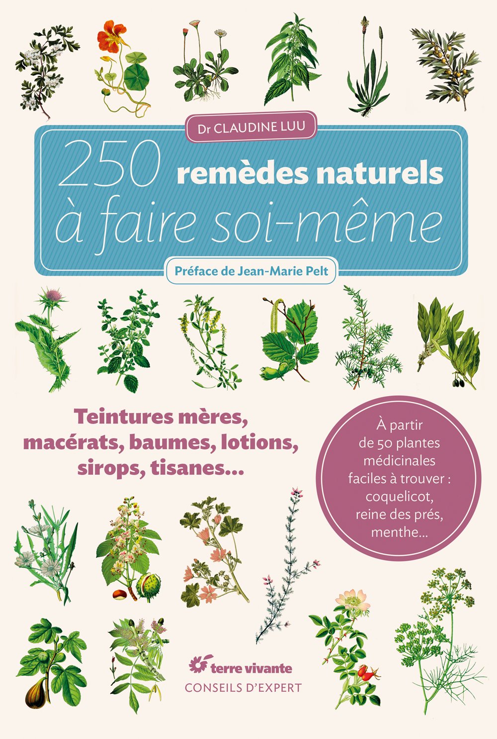 250 remèdes naturels à faire soi-même: Teintures mères, macérats, baumes,lotions, sirops, tisanes... 9782360982035