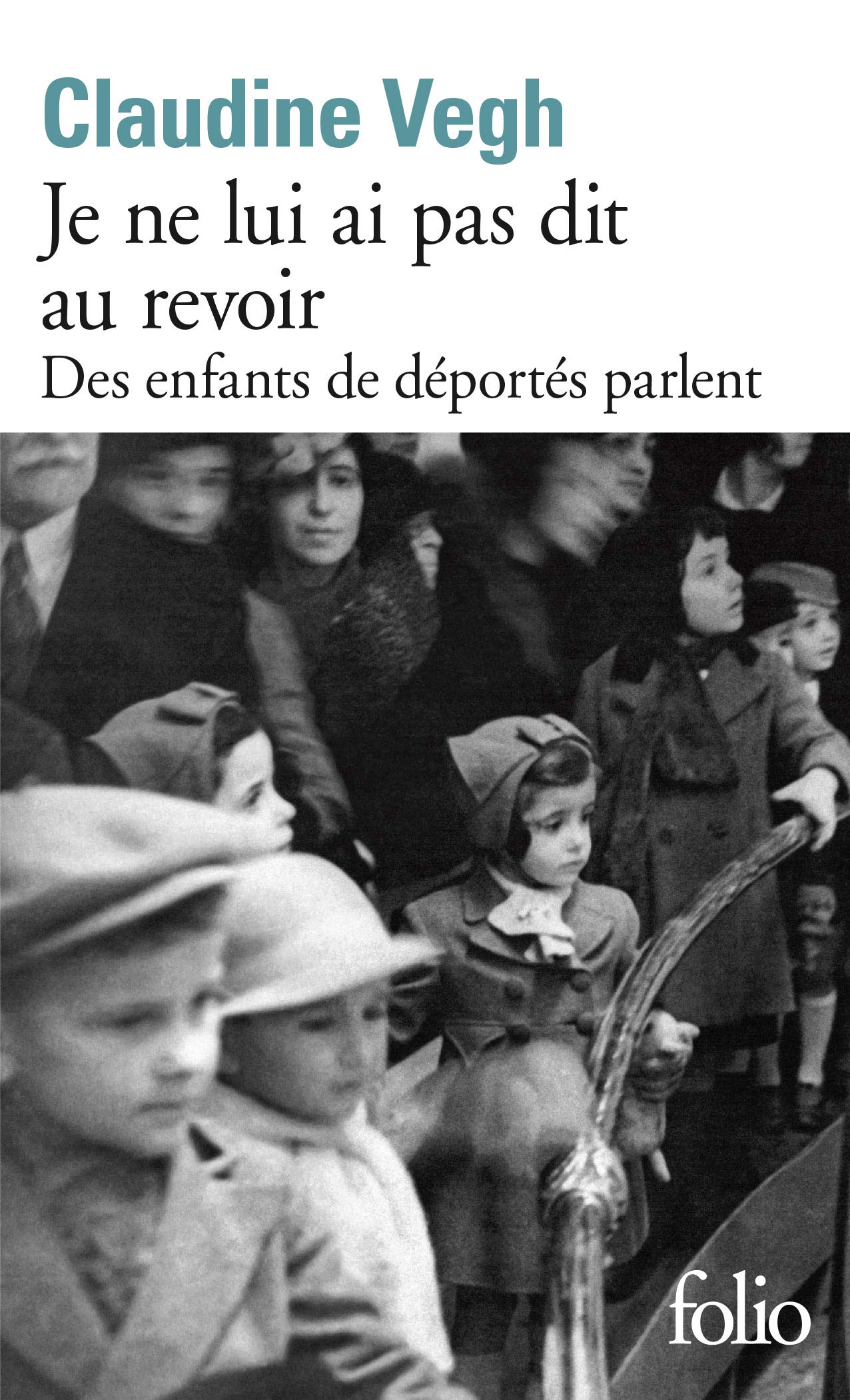 Je ne lui ai pas dit au revoir: Des enfants de déportés parlent 9782070400850
