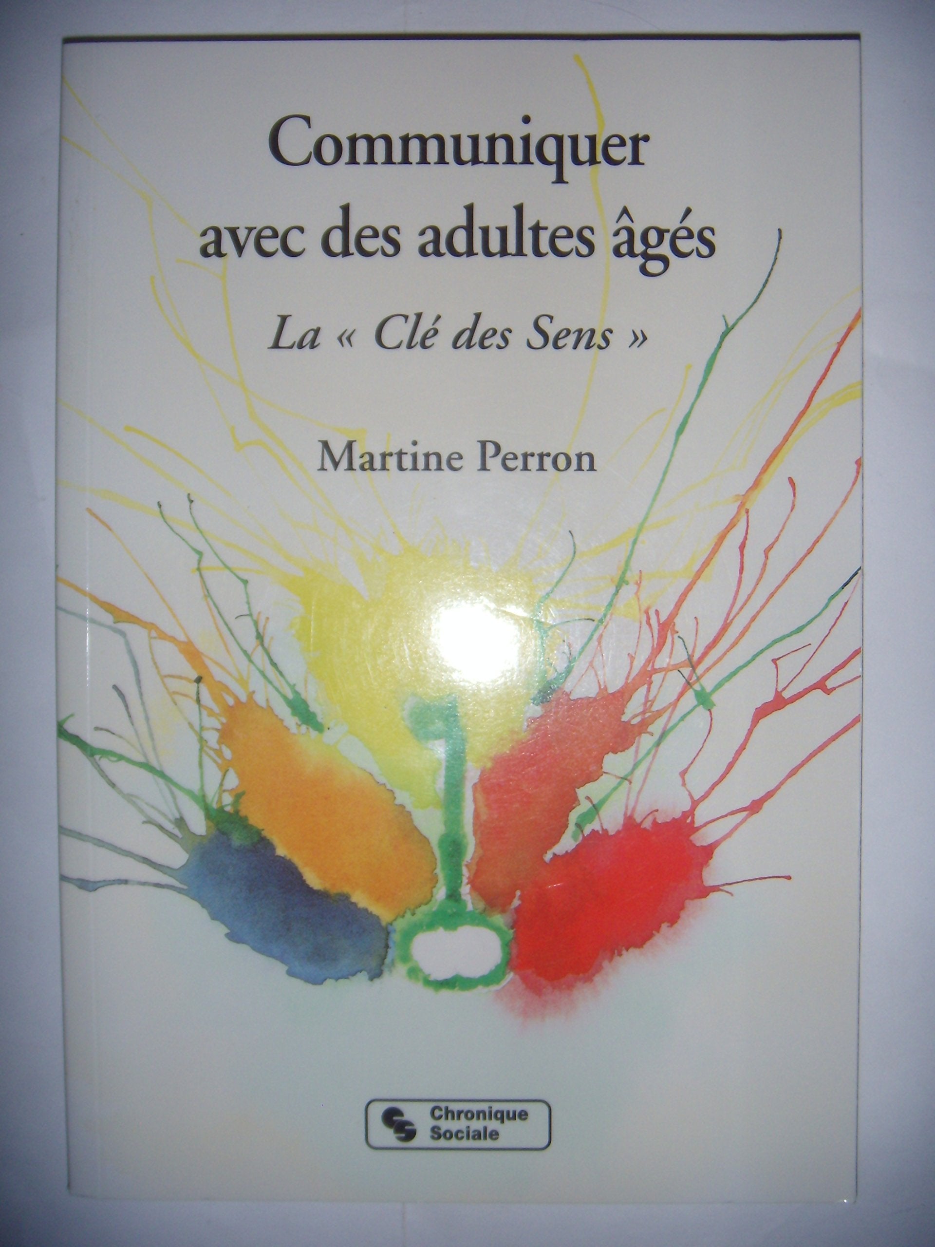 Communiquer Avec Des Adultes Ages. La "Cle Des Sens" 9782850082542