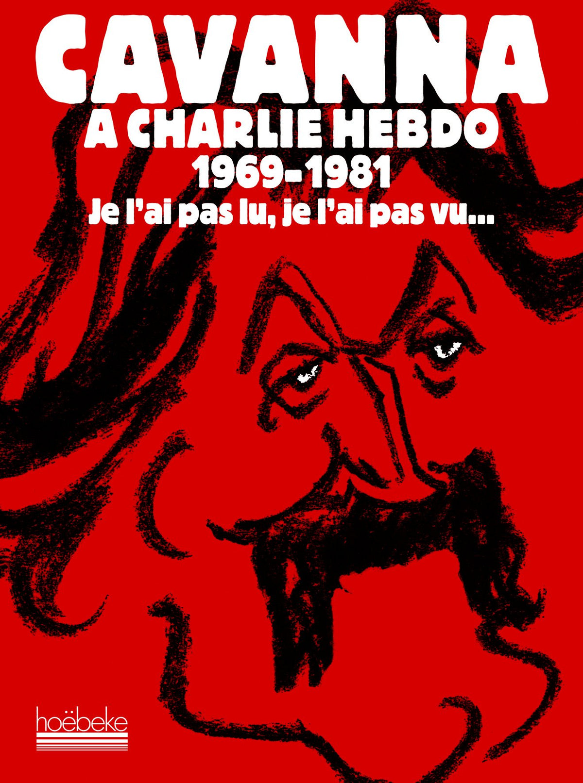 Cavanna à Charlie Hebdo 1969-1981: Je l'ai pas lu, je l'ai pas vu... mais j'en ai entendu causer 9782842302429