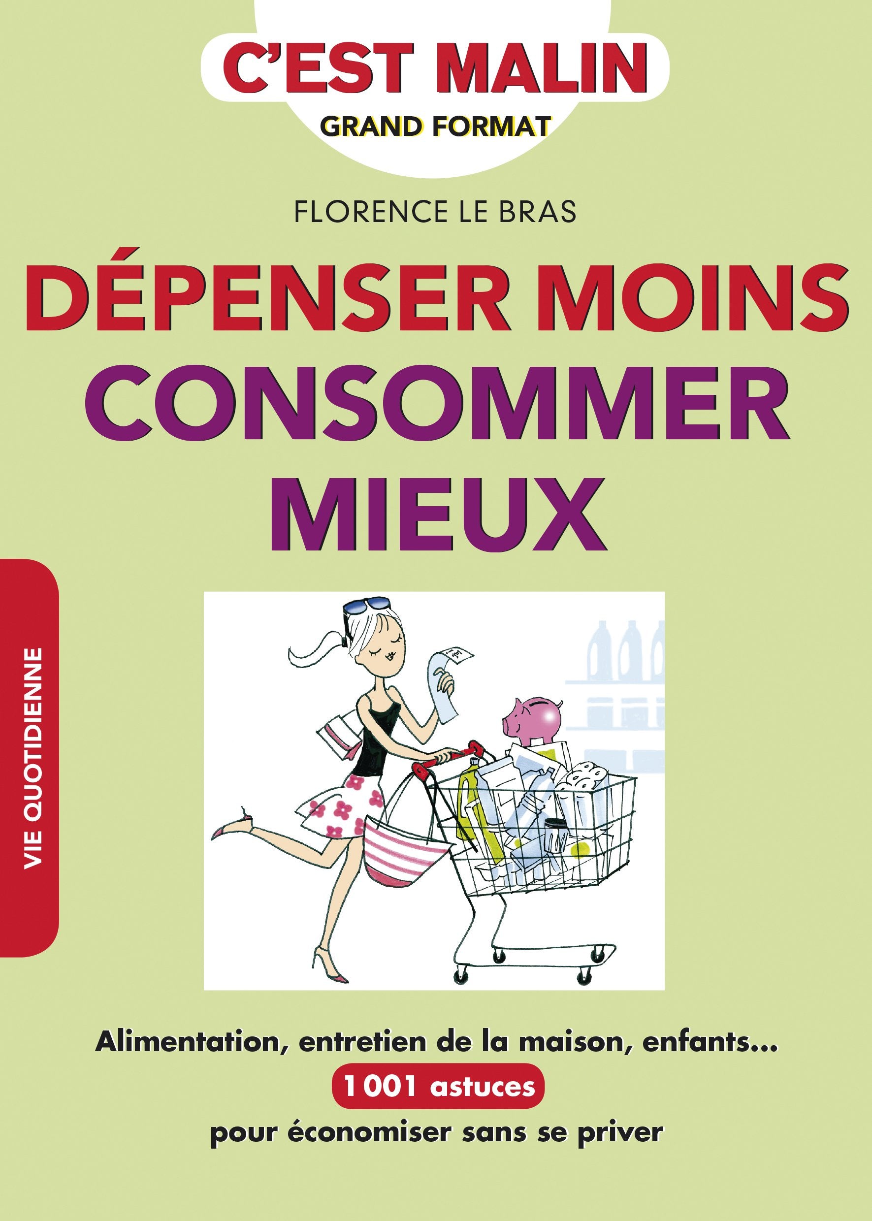 Dépenser moins, consommer mieux, c'est malin: Alimentation, entretien de la maison, enfants ... 1001 astuces pour économiser 9791028501563