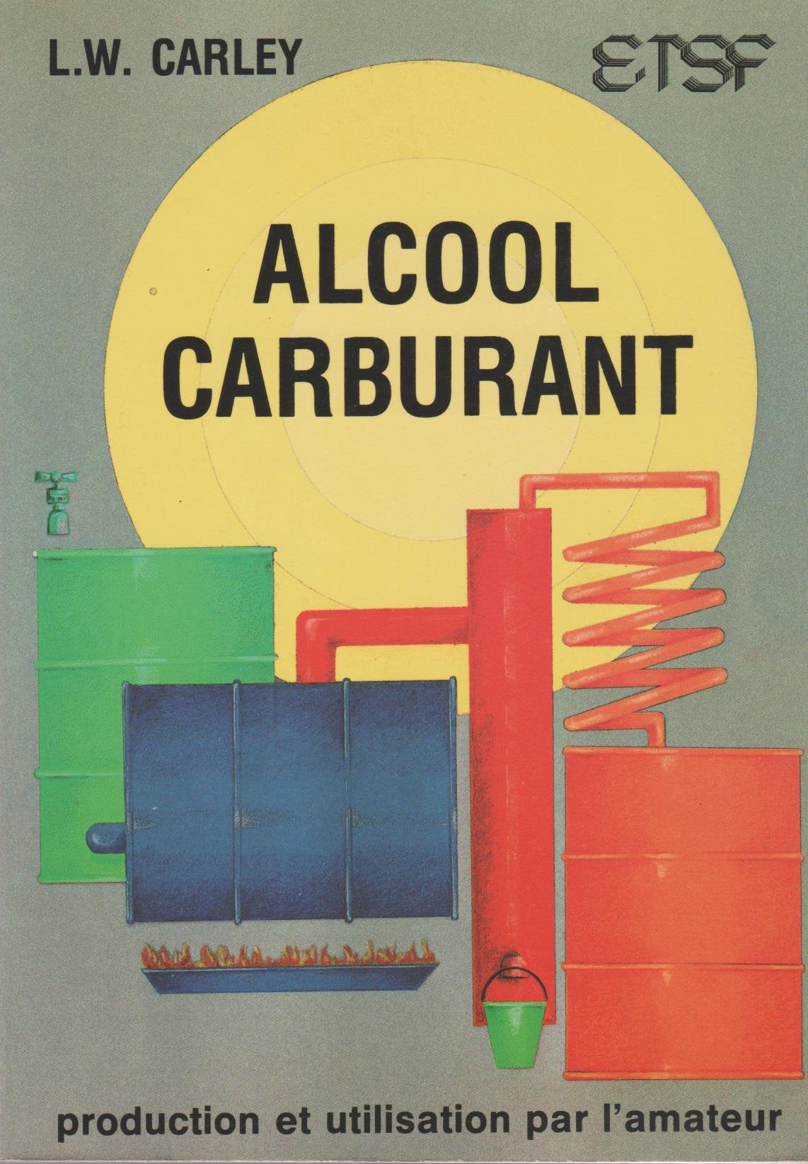 Alcool carburant : Production et utilisation par l'amateur 9782855350165