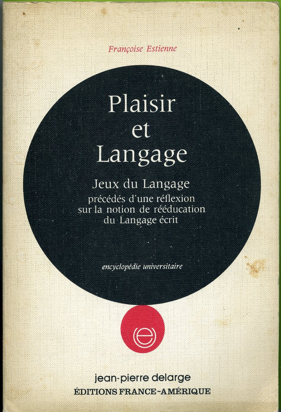 Plaisir et langage : De la creativite à l'écoute, de l'écoute à la creativite, jeux de langage, précédés d'une réflexion sur la notion de rééducation du langage écrit 9782711301928