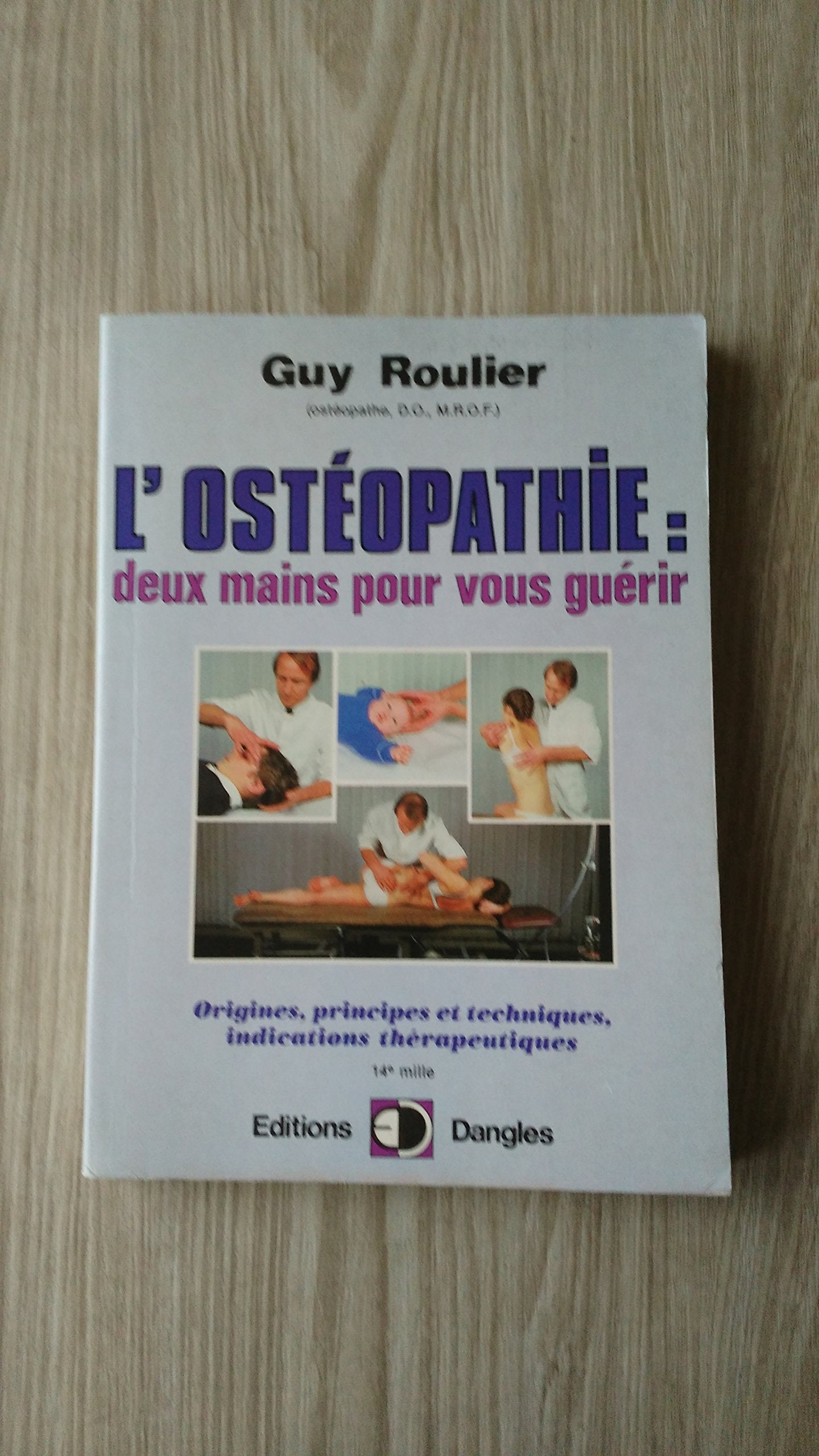 L'Ostéopathie : Deux Mains pour vous guérir, origines, principes et techniques, indications thérapeutiques 9782703303176
