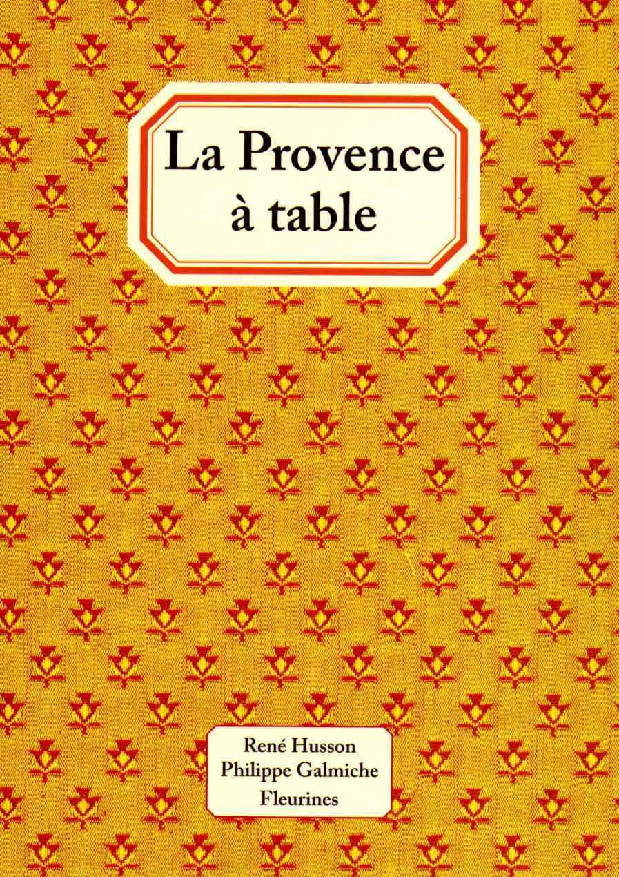 La Provence à table : 120 recettes de cuisine de Provence (cuisine provençale) 9782912690081