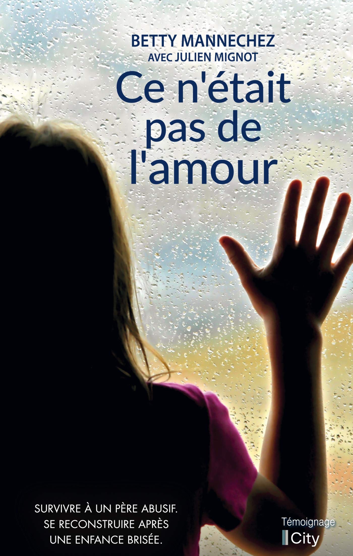 Ce n'était pas de l'amour: Survivre à un père abusif. Se reconstruire après une enfance brisée. 9782824618357
