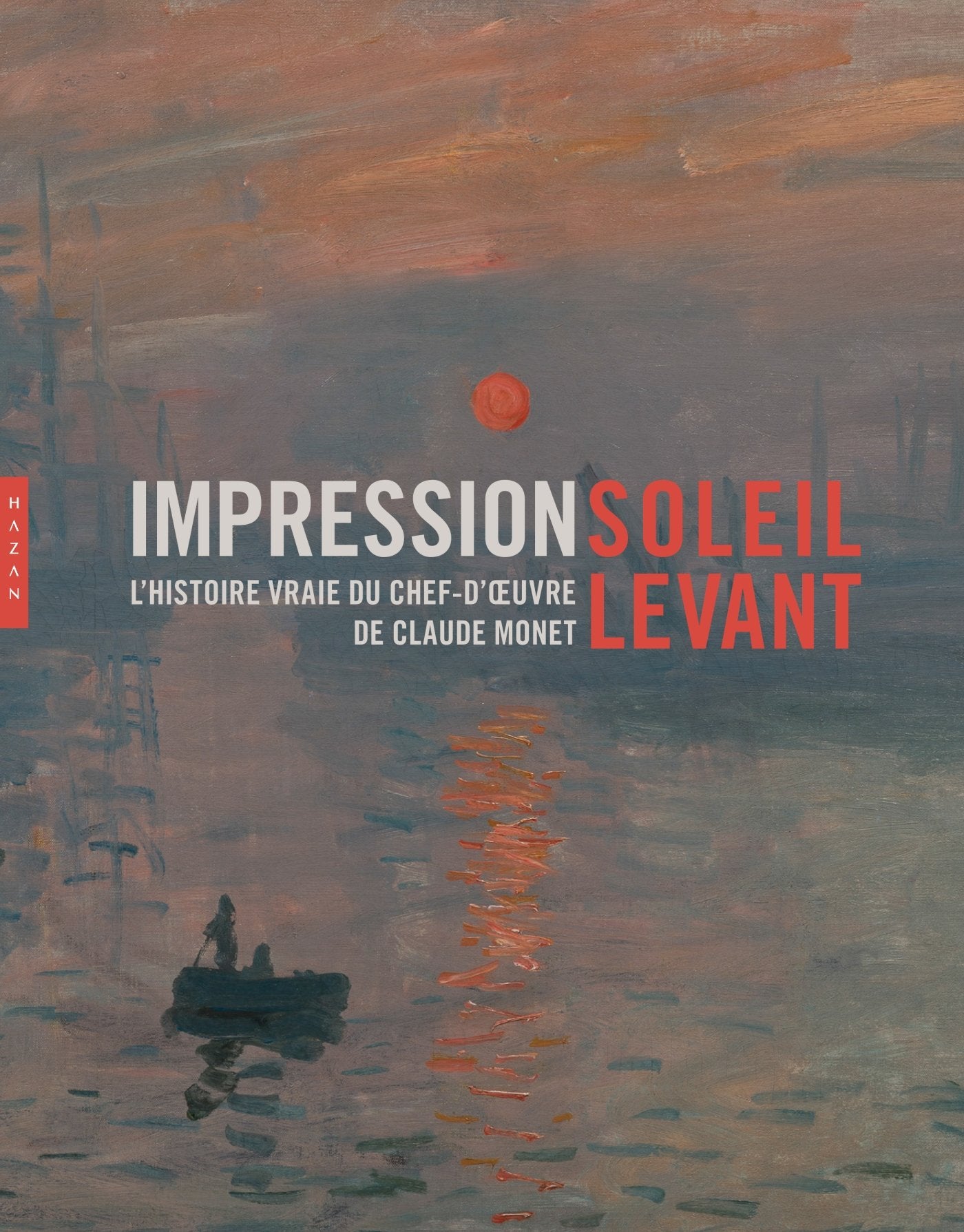 Impression soleil levant. L'histoire vraie du chef-d'oeuvre de Claude Monet 9782754107785
