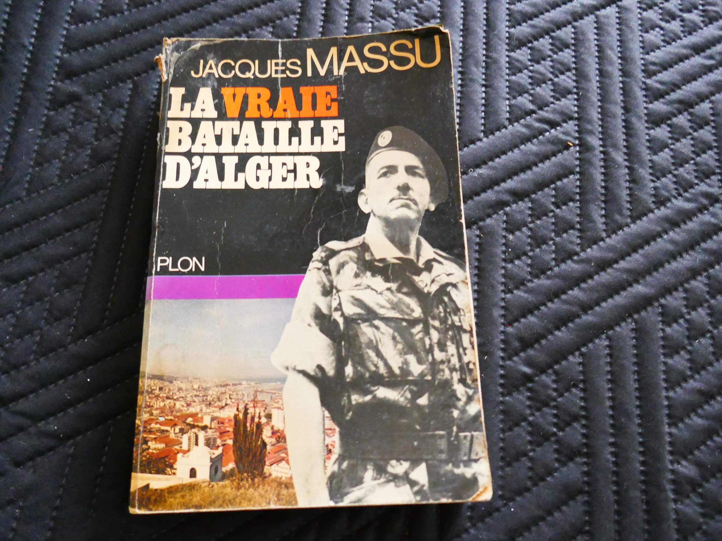 La vraie bataille d'Alger. Suivi d'un dossier photo de 29 pages. 1971. Reliure toile de l'éditeur. 392 pages. (Algérie, Maghreb, Afrique du Nord, Histoire contemporaine)