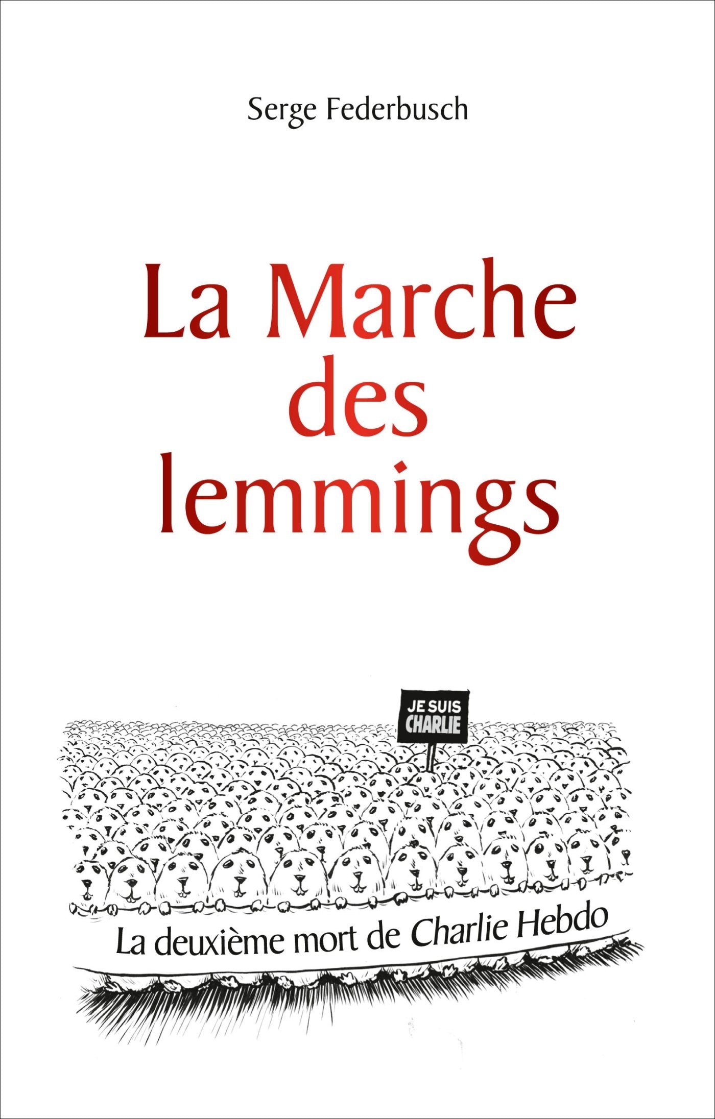 La marche des lemmings: La deuxième mort de Charlie Hebdo 9782875152572