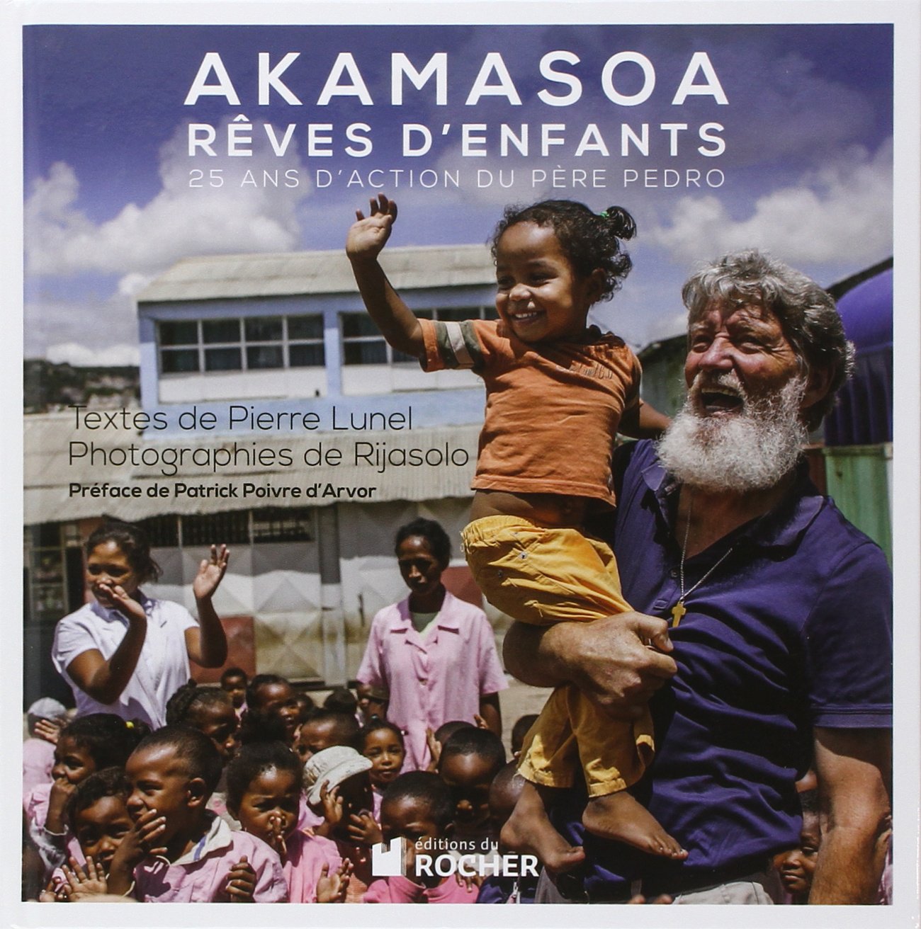 Akamasoa, rêves d'enfants: 25 ans d'action du père Pedro 9782268075921
