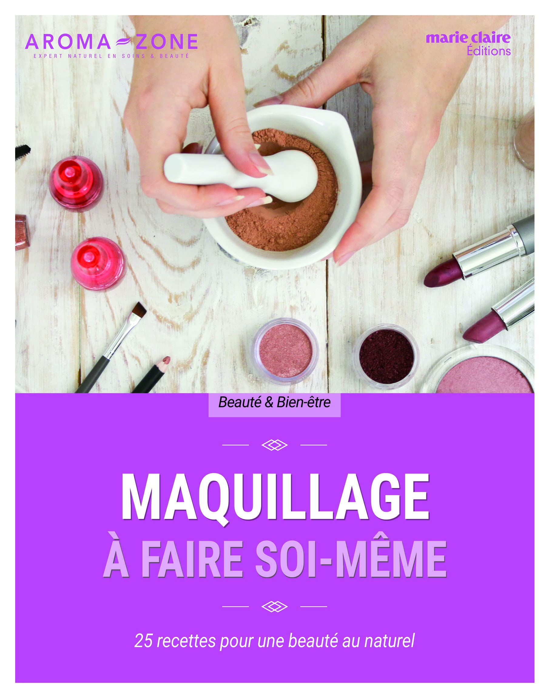 Maquillage à faire soi-même: 25 recettes pour une beaute au naturel 9782848319636