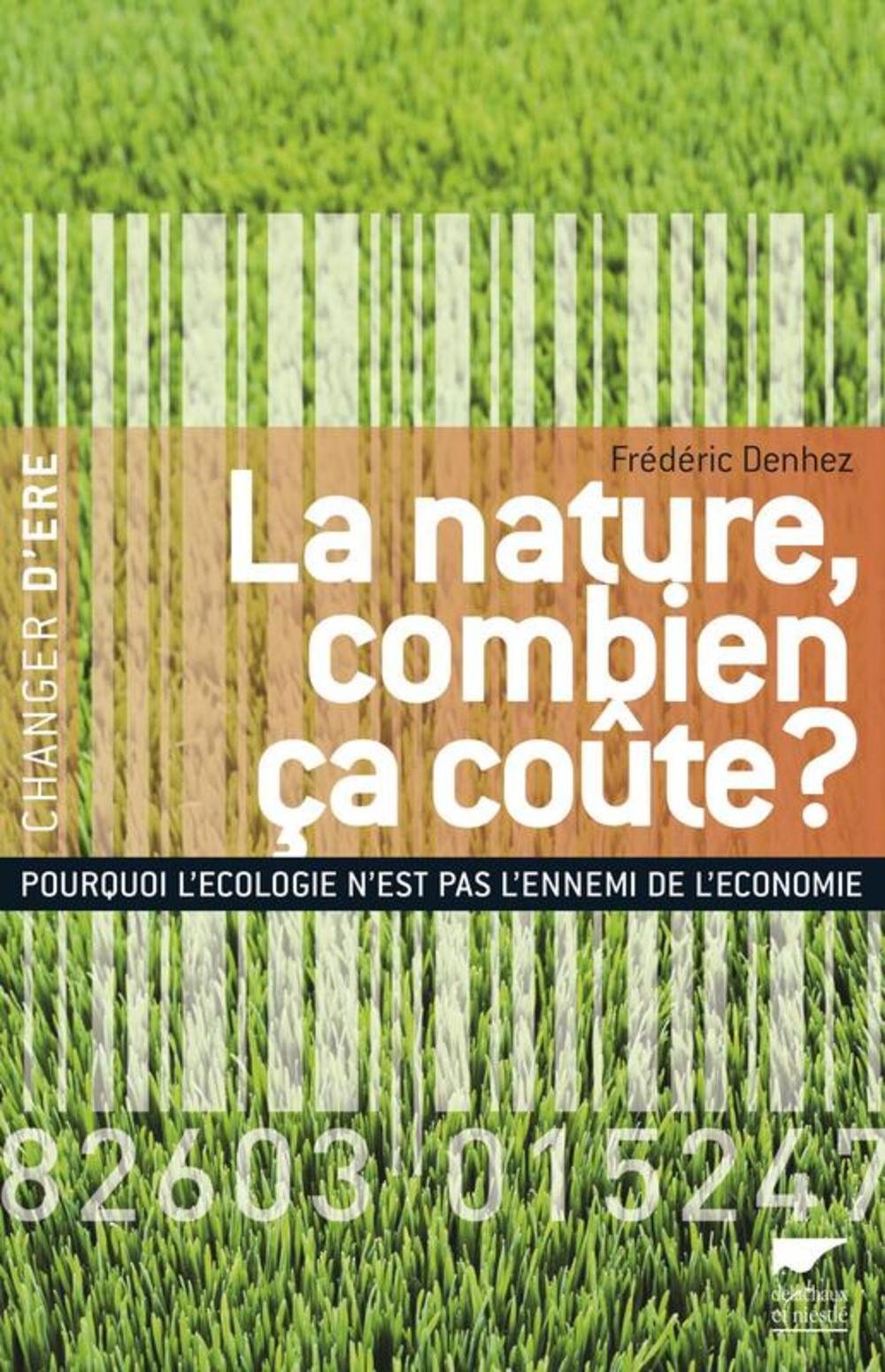 La nature, combien ça coûte ?: Pourquoi l'écologie n'est pas l'ennemi de l'économie 9782603015230