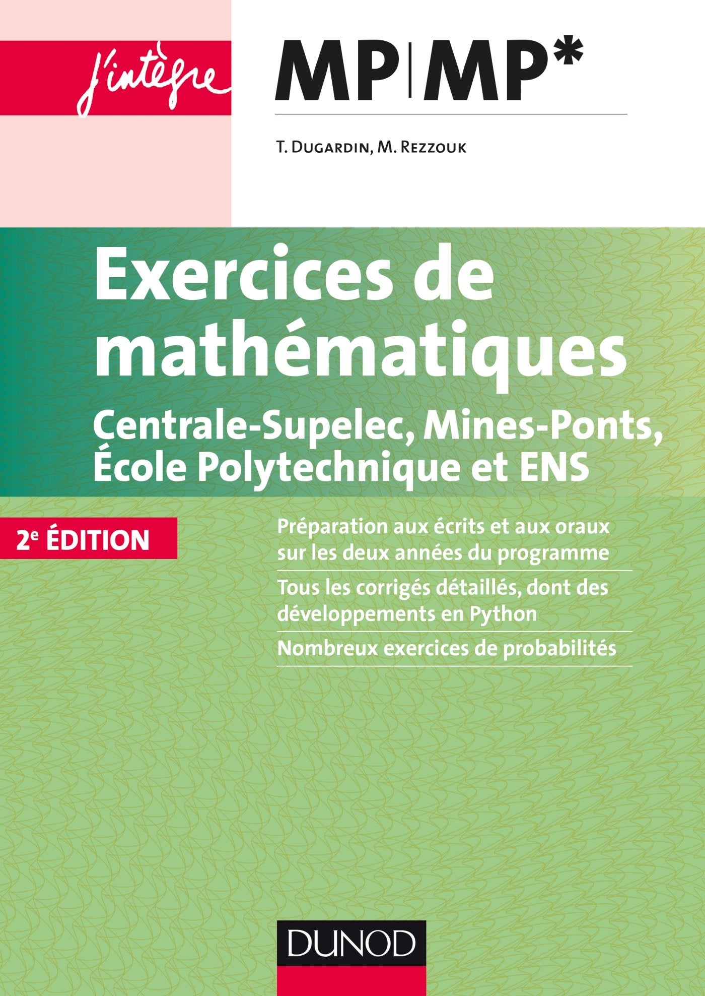 Exercices de mathématiques MP-MP* Centrale-SupElec, Mines-Ponts, Ecole Polytechnique et ENS 9782100749058