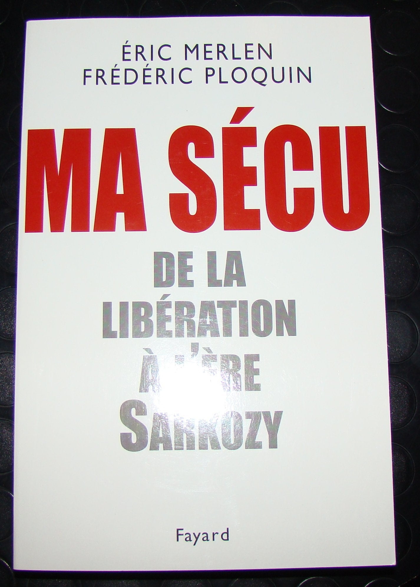 Ma sécu : De la Libération à l'ère Sarkozy 9782213624631
