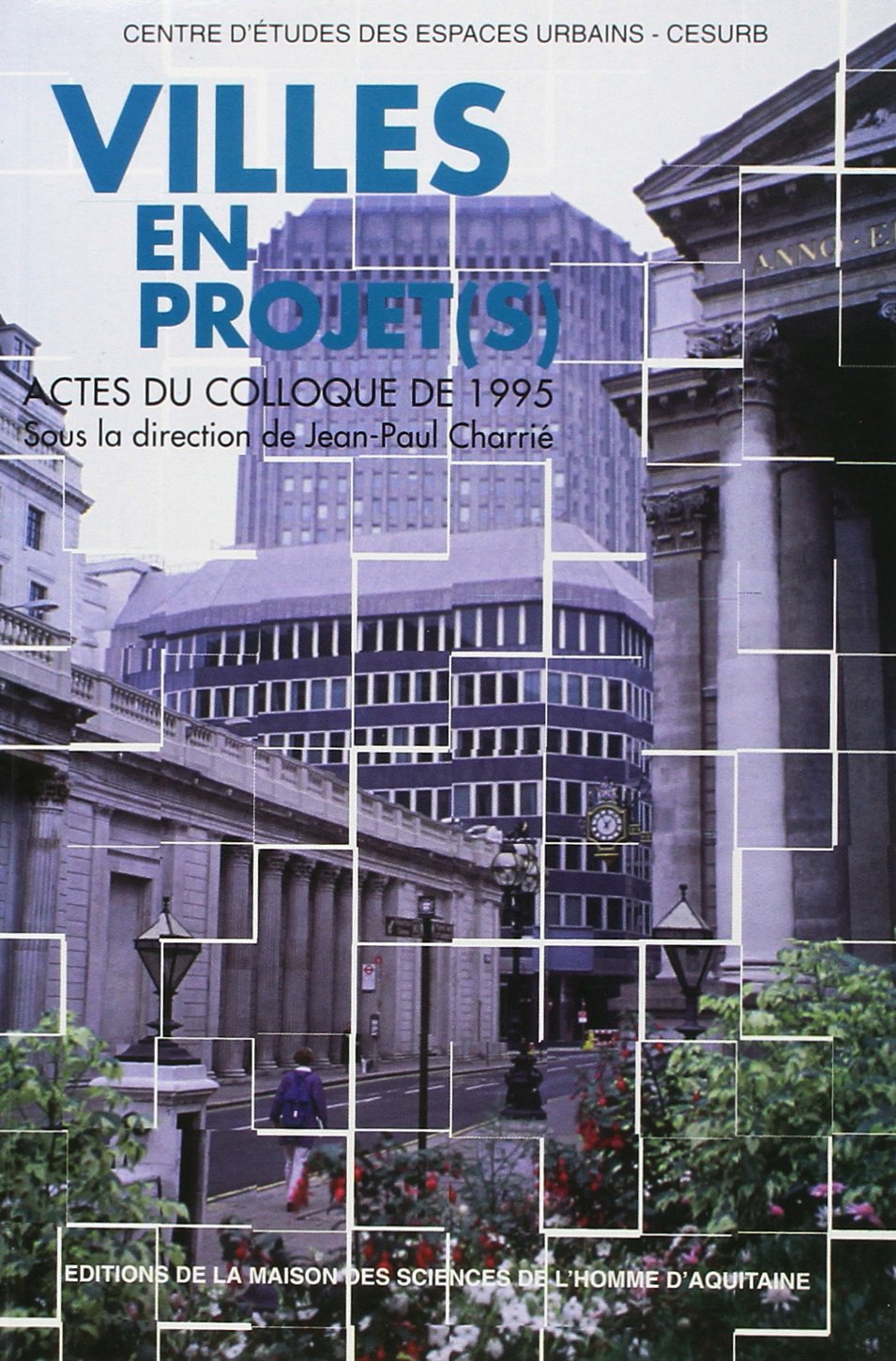 Villes en projet(s): Actes du colloque tenu à Talence les 23 et 24 mars 1995 9782858922338