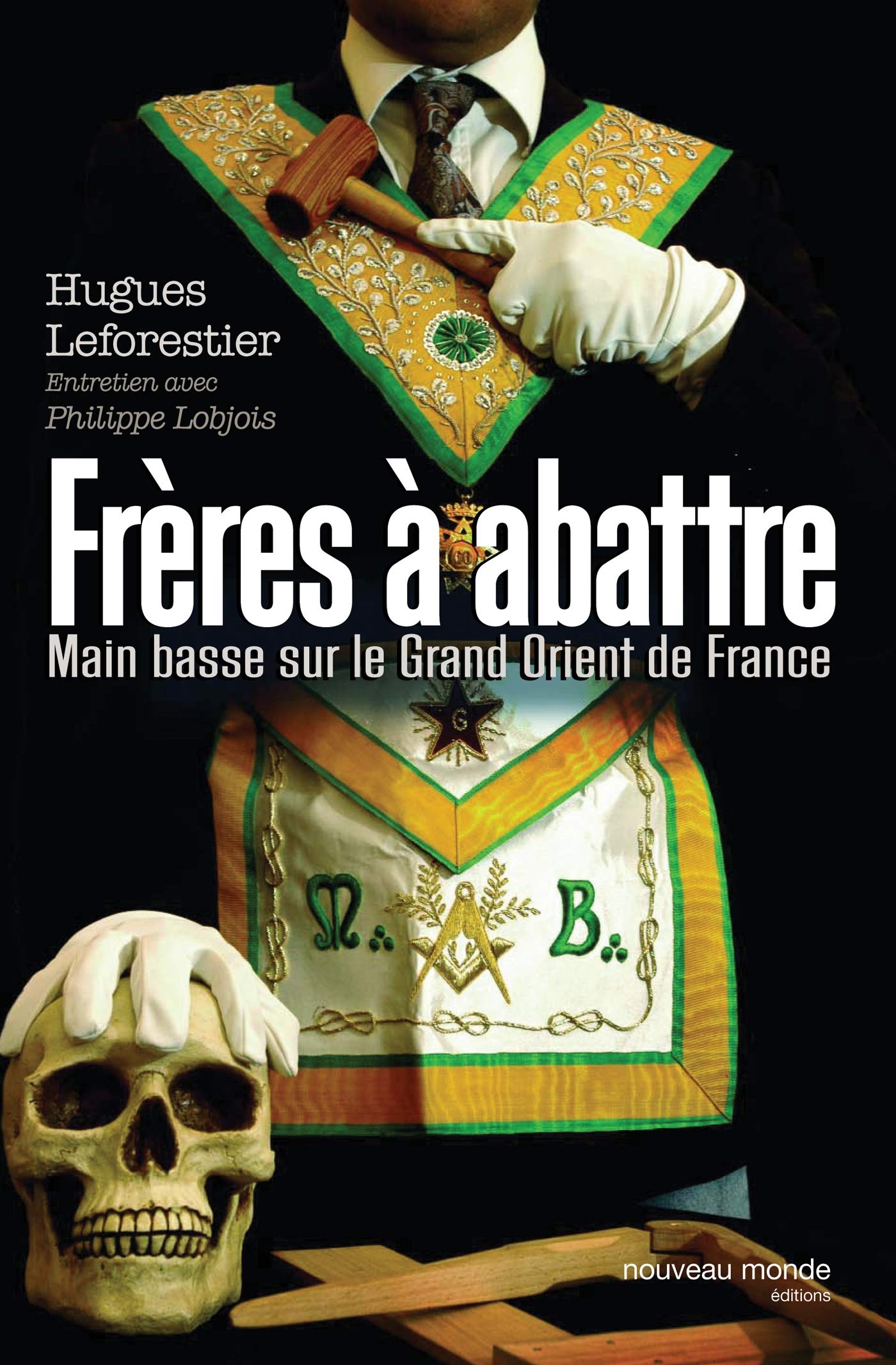 Frères à abattre: Main basse sur le Grand Orient de France 9782847361759