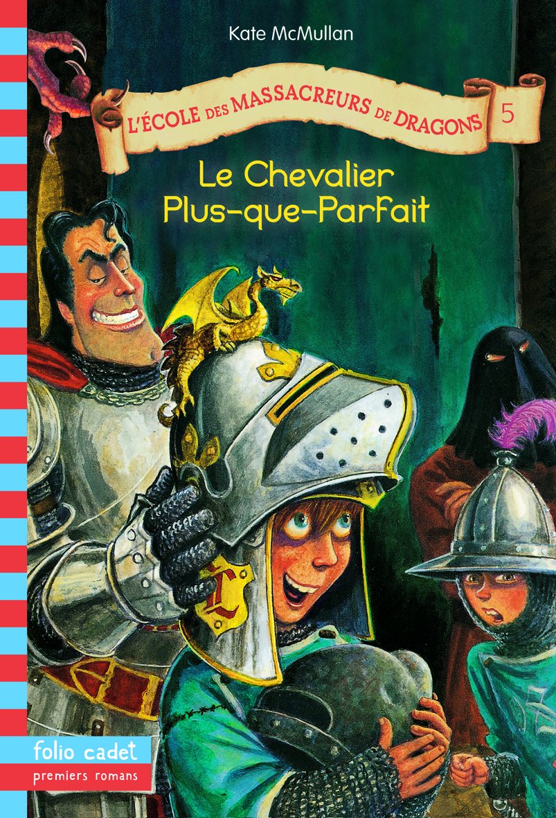 L'école des massacreurs de dragons, tome 5 : Le Chevalier Plus-que-parfait 9782070558858