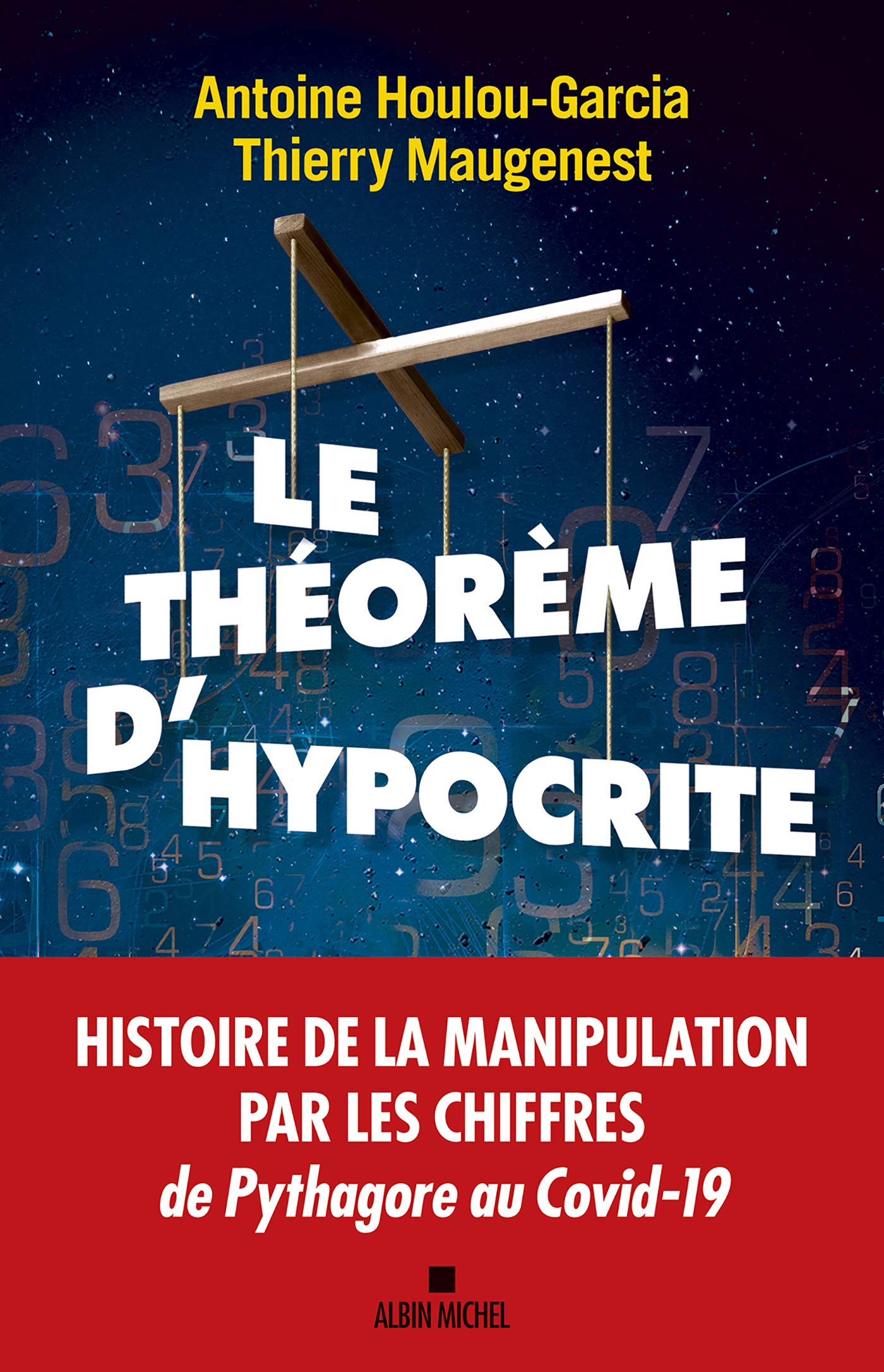 Le Théorème d'hypocrite: Une histoire de la manipulation par les chiffres de Pythagore au Covid-19 9782226446435