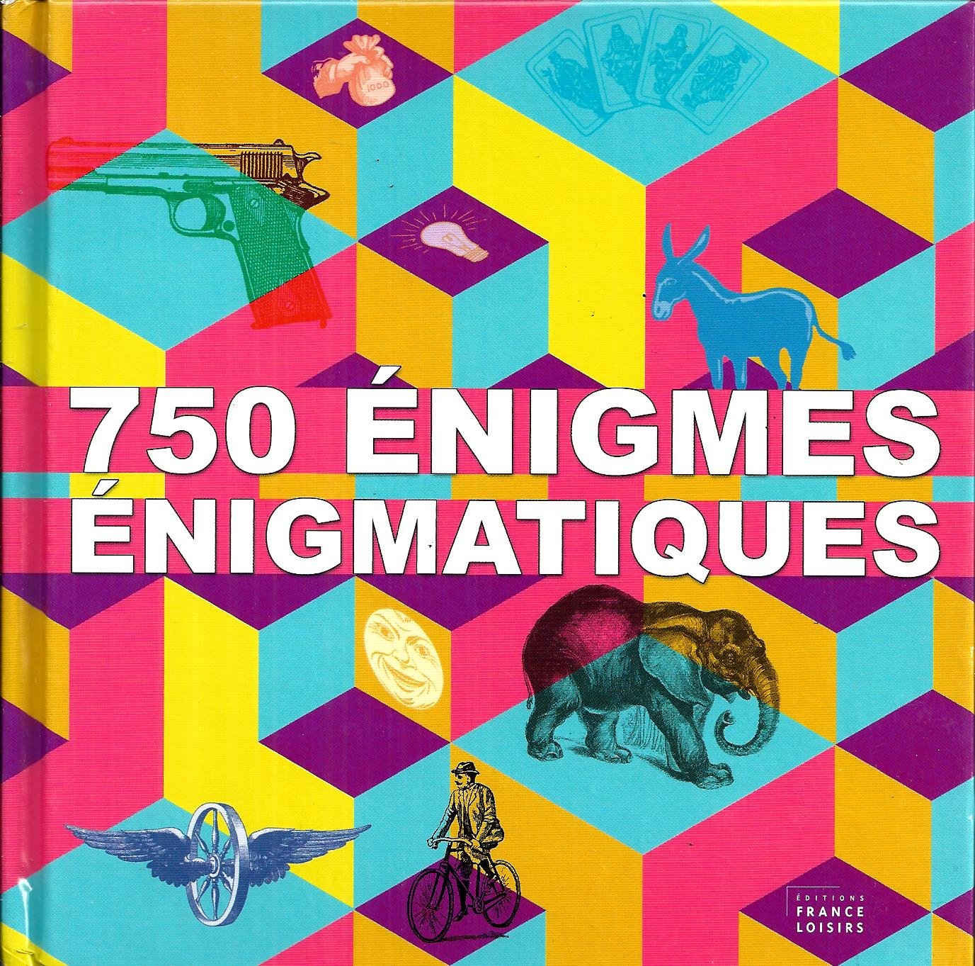 "750 énigmes énigmatiques" 9782298072532