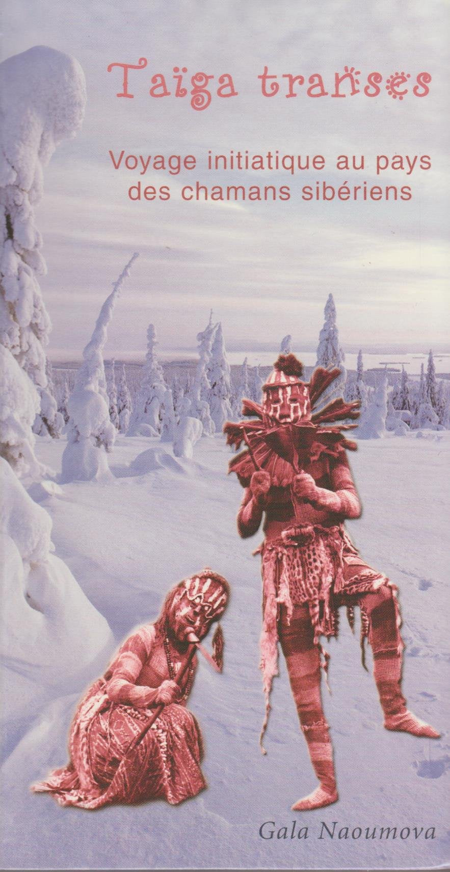 Taïga transes : Voyage initiatique au pays des chamans sibériens 9782702869796